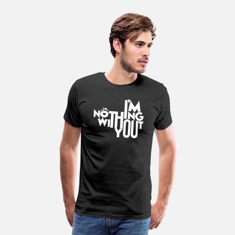 I'm Nothing Without You T-Shirt