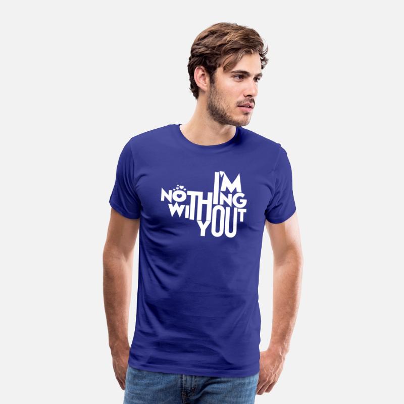 I'm Nothing Without You T-Shirt