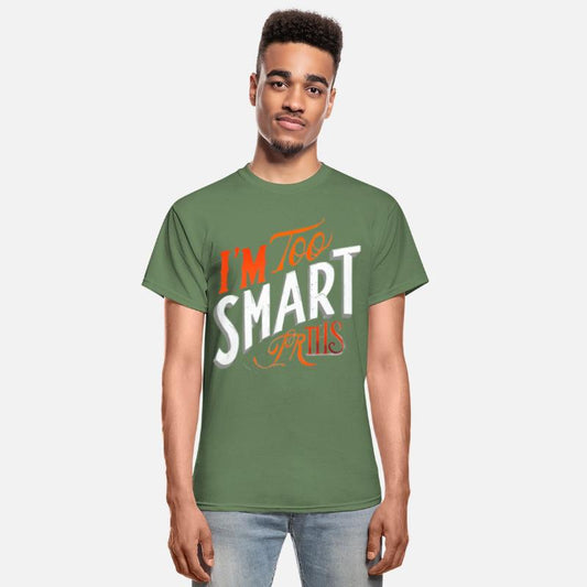 I'm Too Smart for This Tee