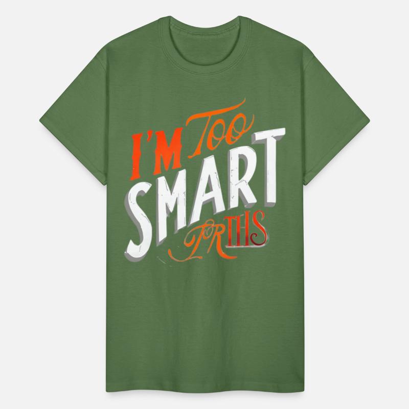 I'm Too Smart for This Tee