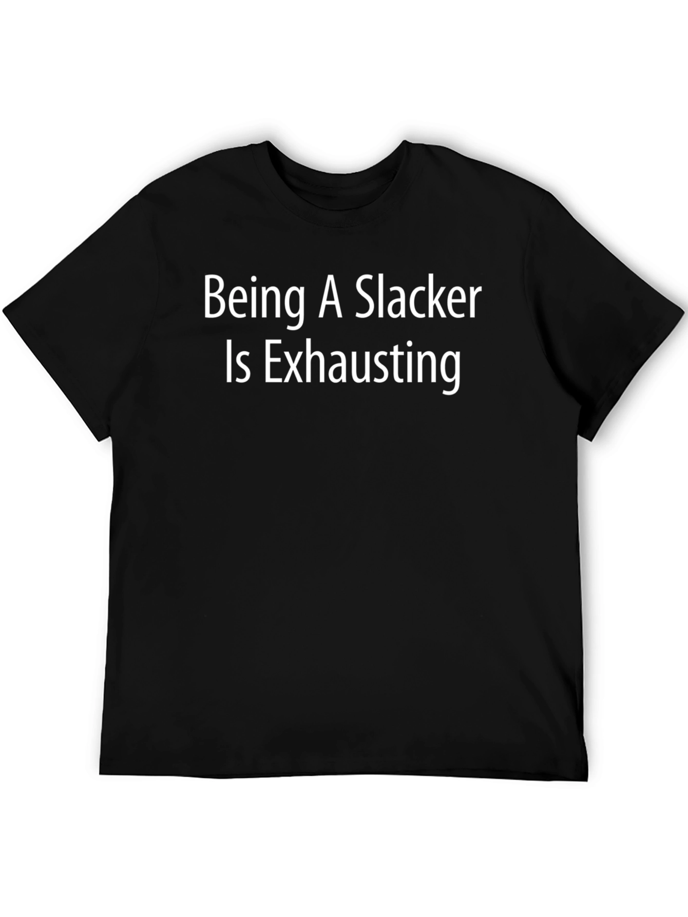 Being A Slacker Is Exhausting T-Shirt