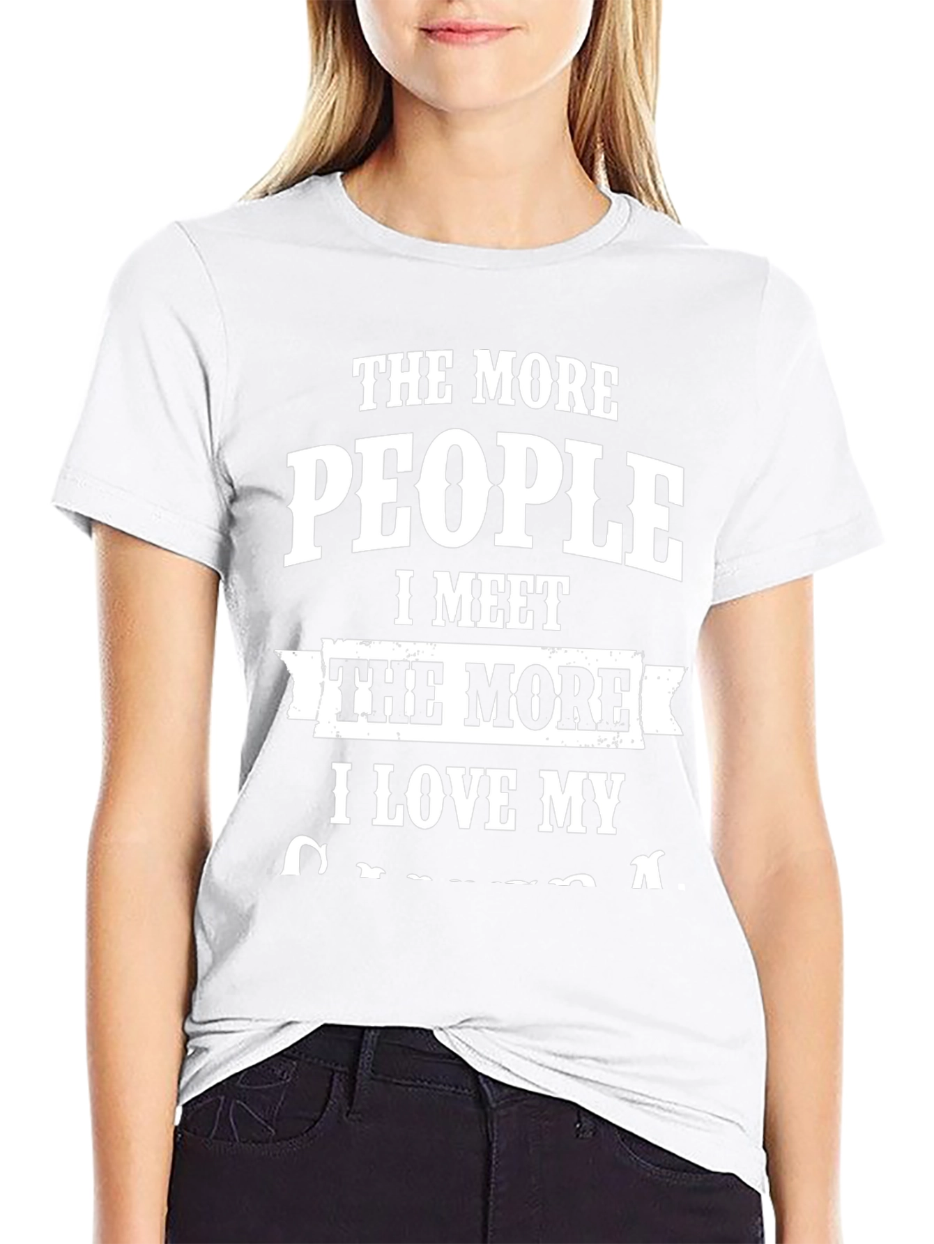 The More People I Meet T-Shirt
