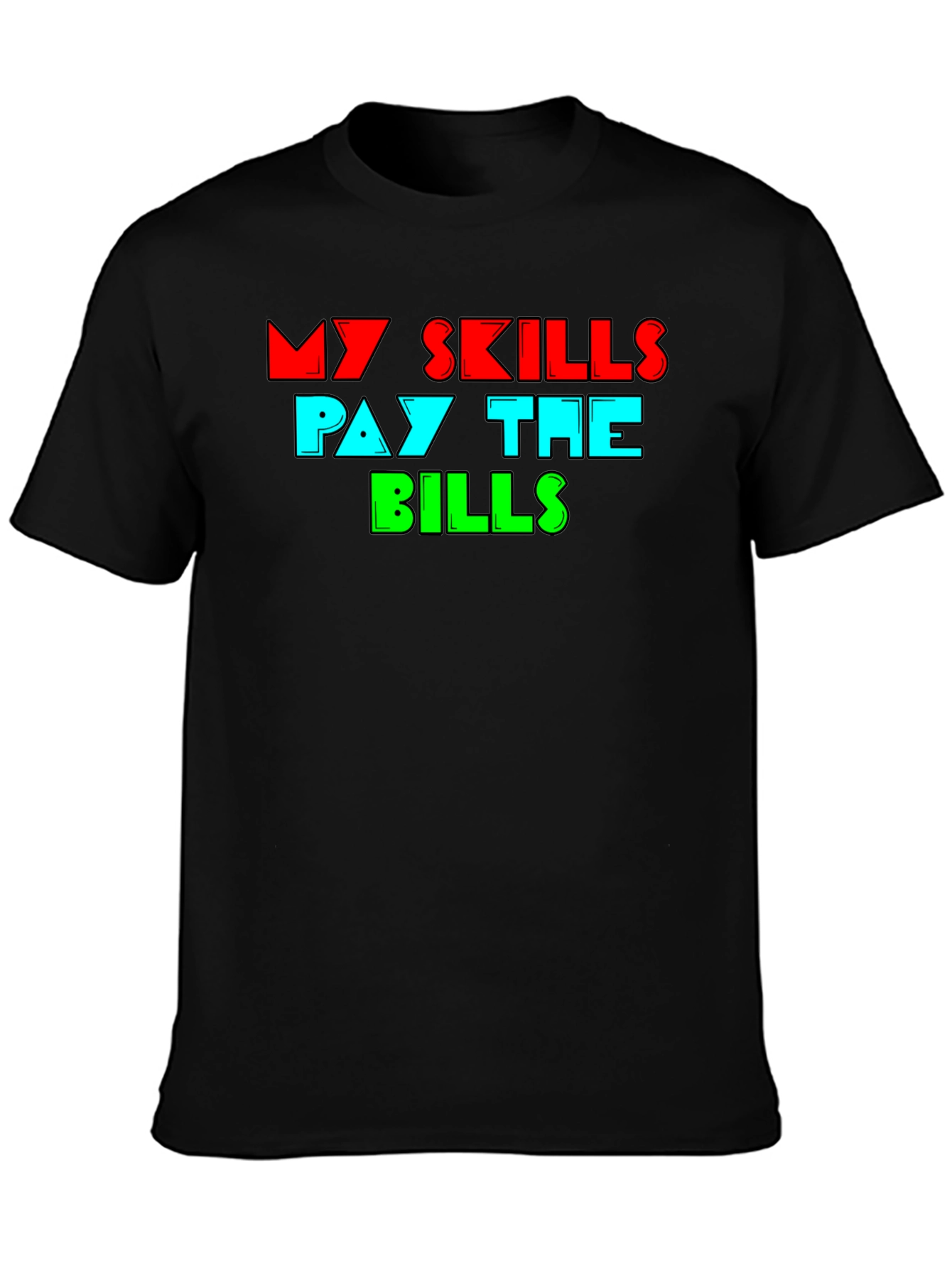My Skills Pay the Bills Graphic T-Shirt