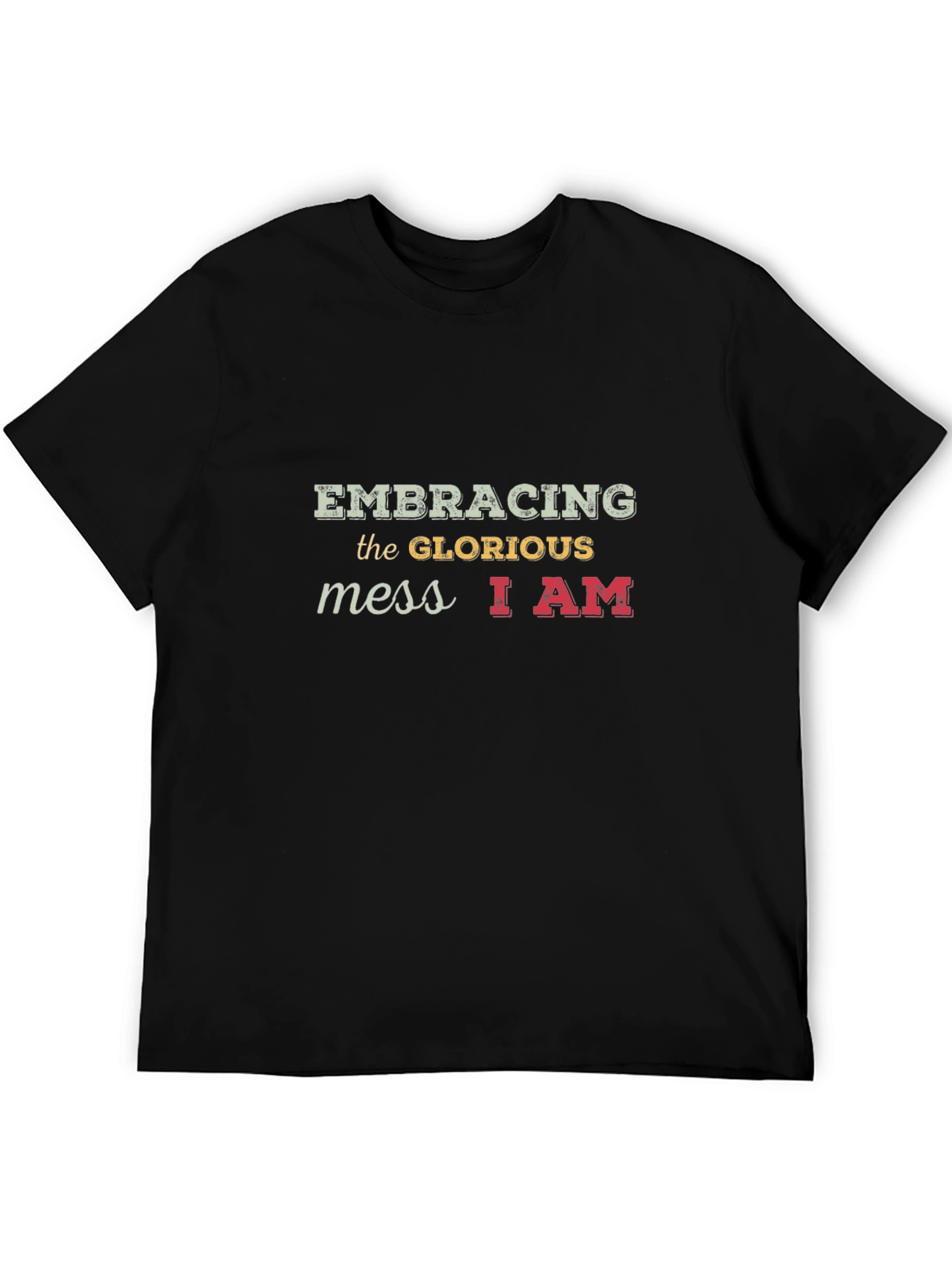 Embracing the Glorious Mess T-Shirt Unique Design
