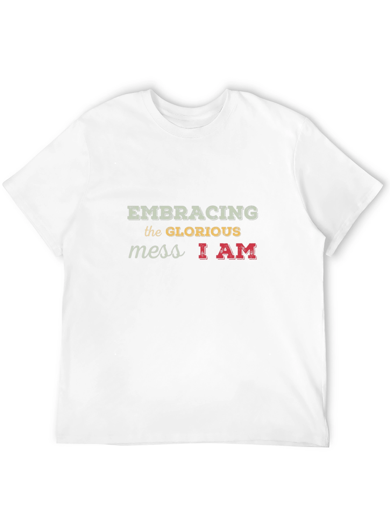Embracing the Glorious Mess T-Shirt Unique Design