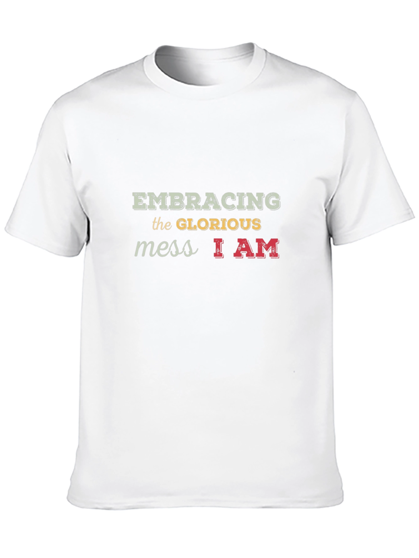 Embracing the Glorious Mess T-Shirt Unique Design