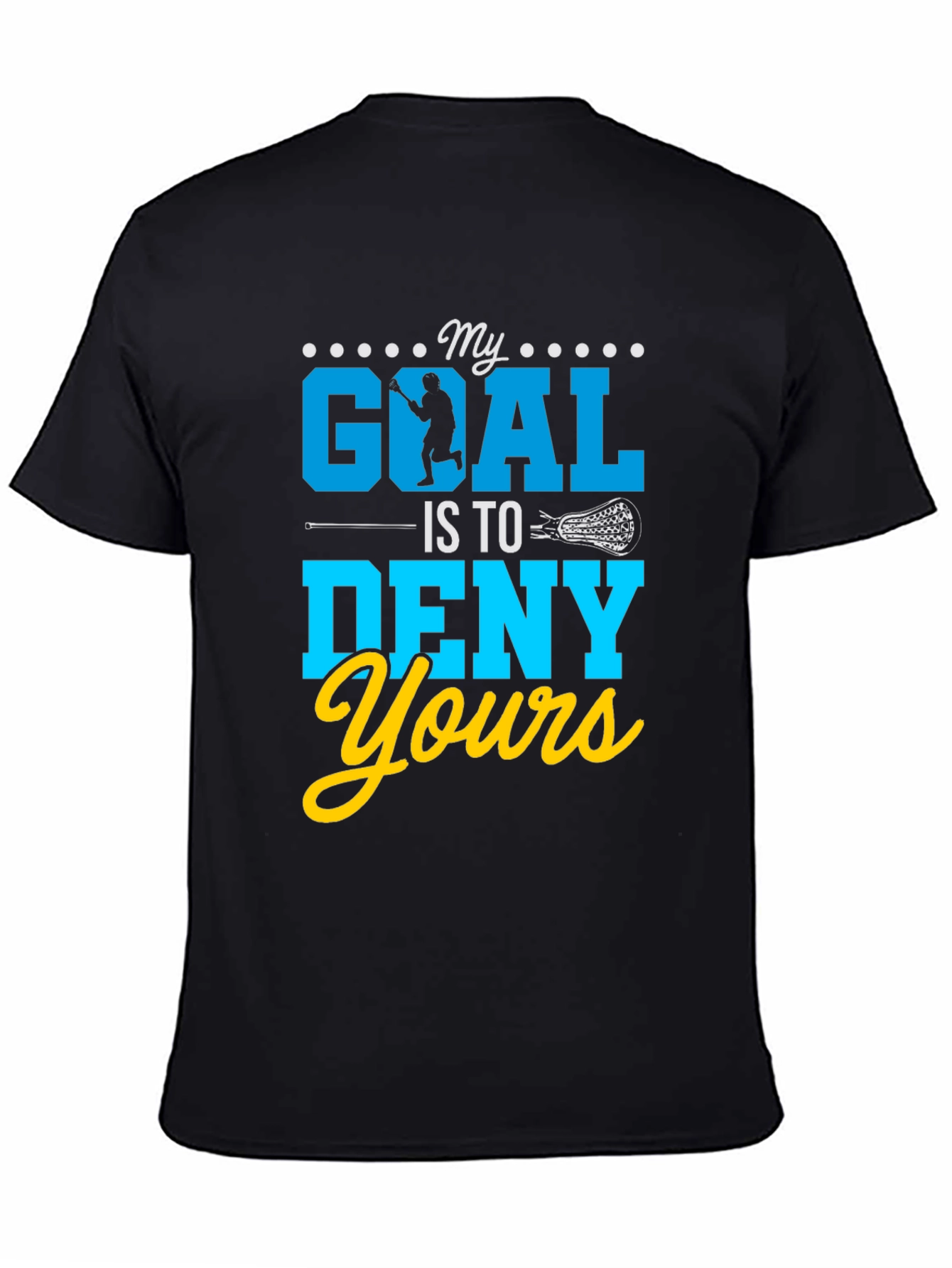 My Goal Is To Deny Yours Lacrosse T-Shirt