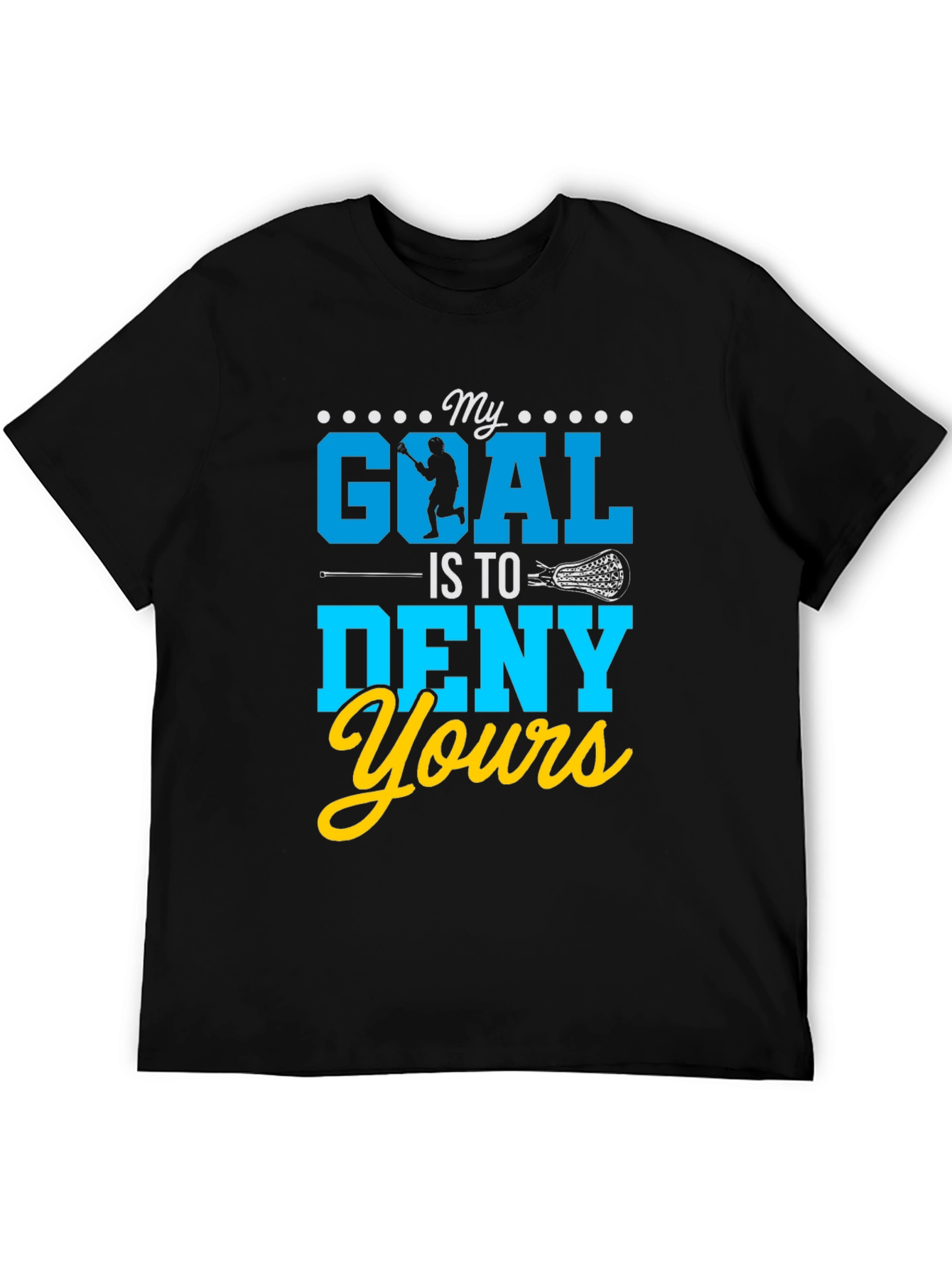 My Goal Is To Deny Yours Lacrosse T-Shirt