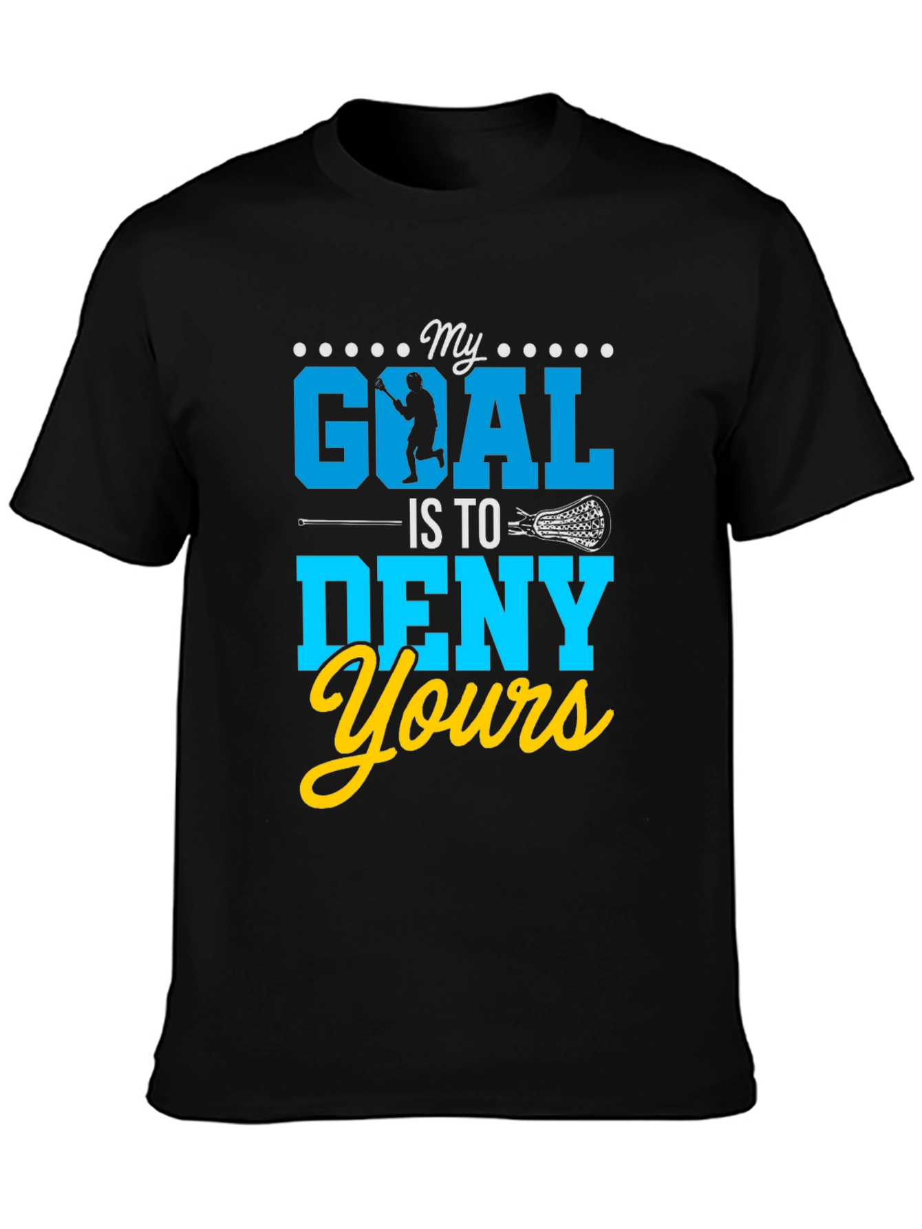 My Goal Is To Deny Yours Lacrosse T-Shirt