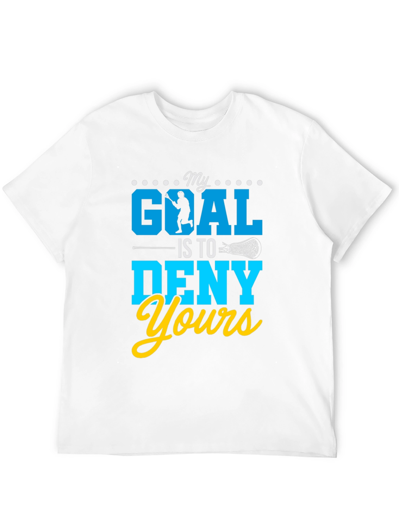 My Goal Is To Deny Yours Lacrosse T-Shirt