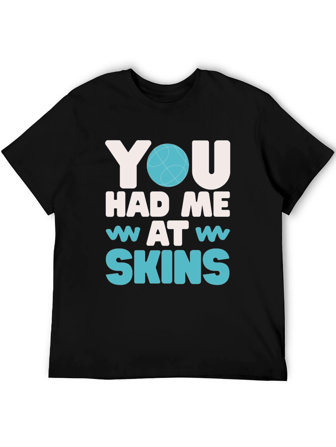 You Had Me At Skins Graphic T-Shirt