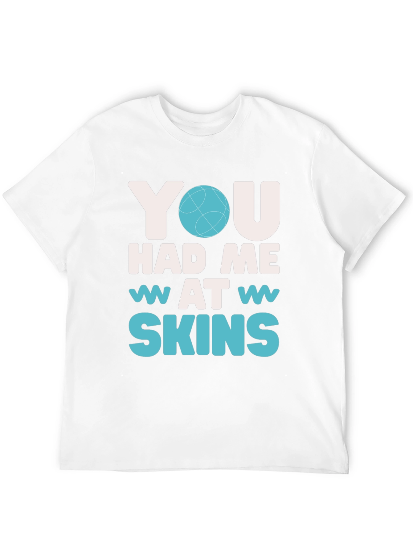 You Had Me At Skins Graphic T-Shirt