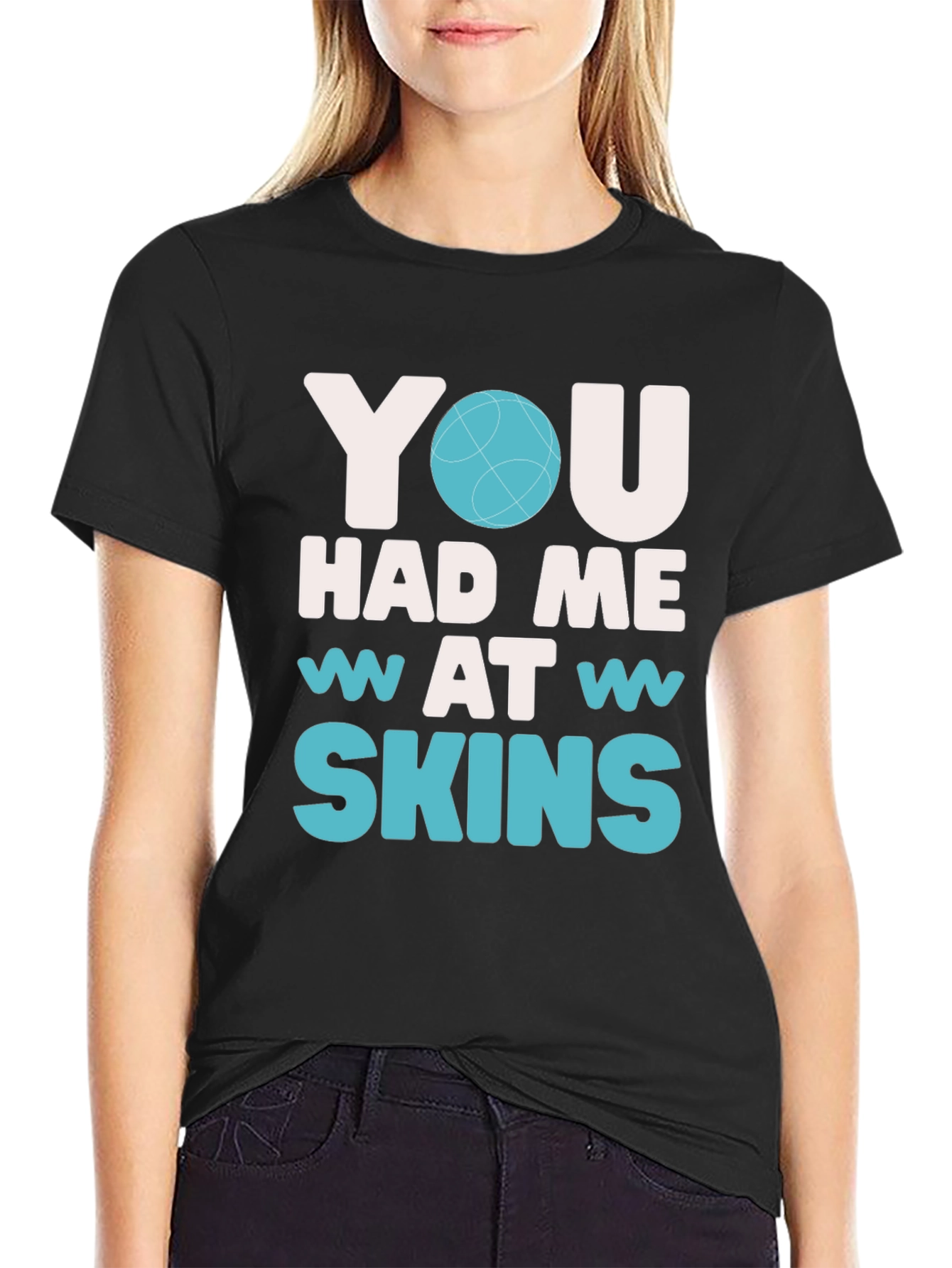 You Had Me At Skins Graphic T-Shirt