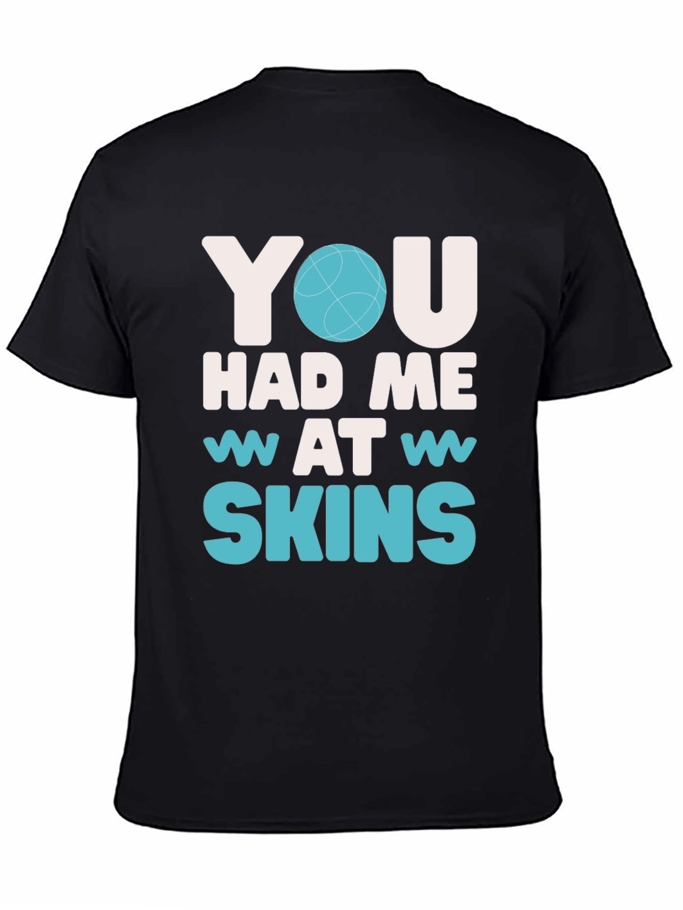 You Had Me At Skins Graphic T-Shirt