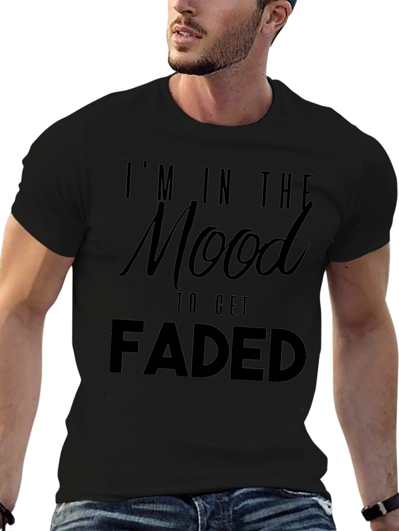 Im In The Mood To Get Faded Graphic T-Shirt