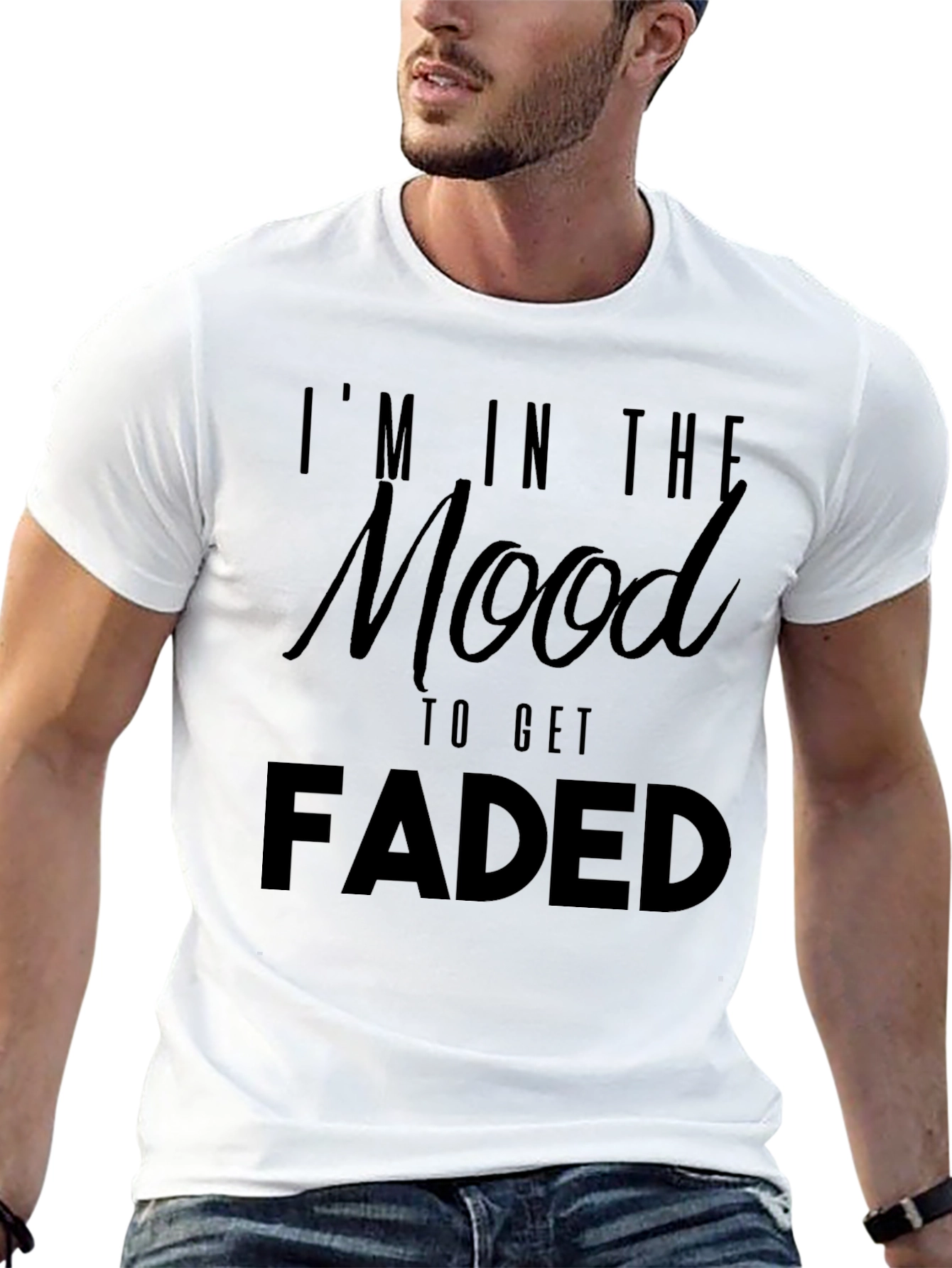 Im In The Mood To Get Faded Graphic T-Shirt