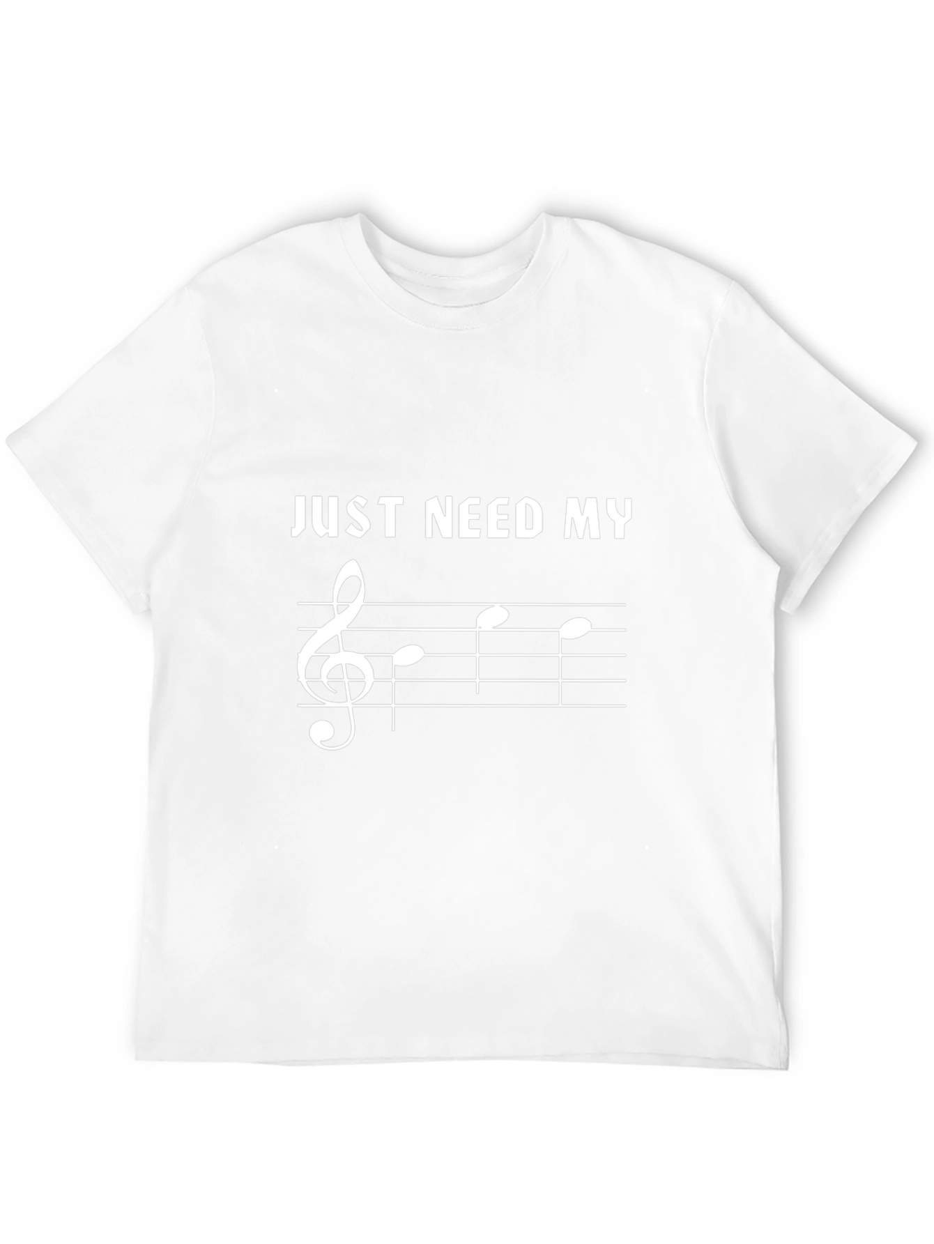 Music Lover T-Shirt: Just Need My Treble Clef