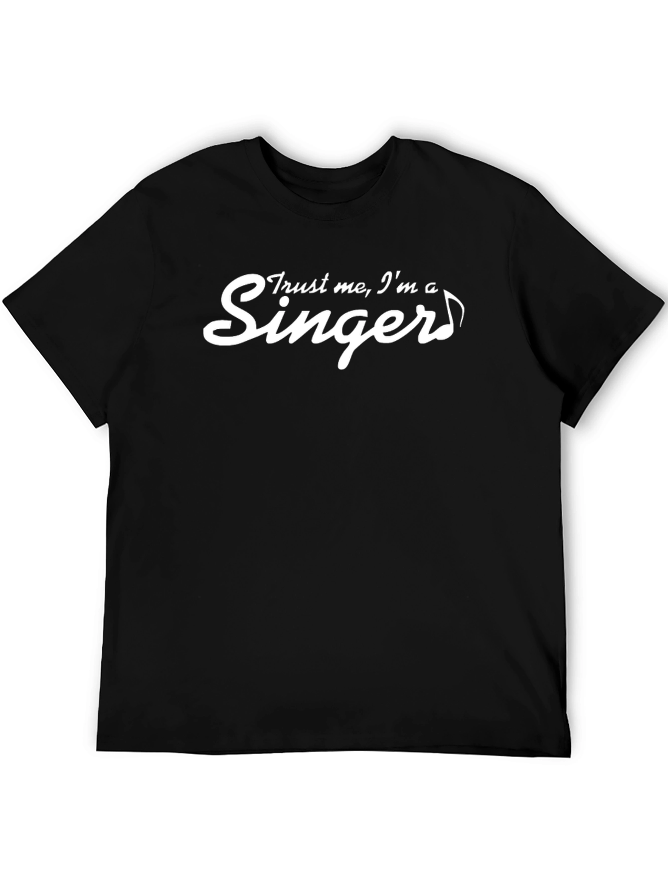 Trust Me Im a Singer Black T-Shirt