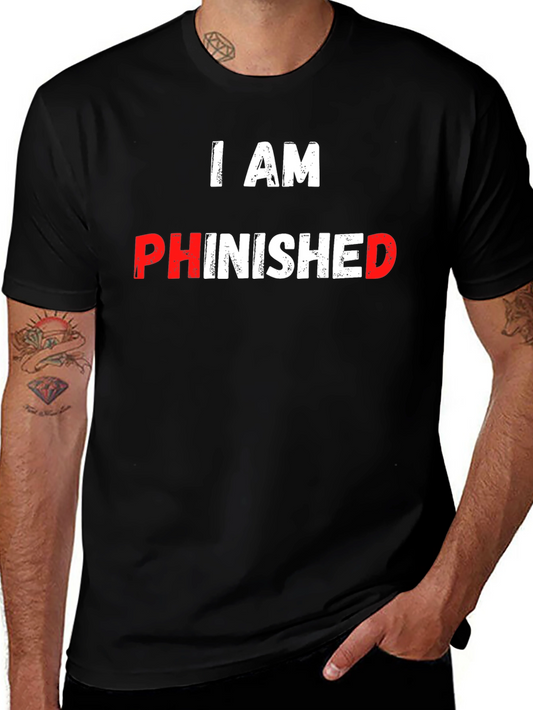 I AM PHINISHED Funny T-Shirt