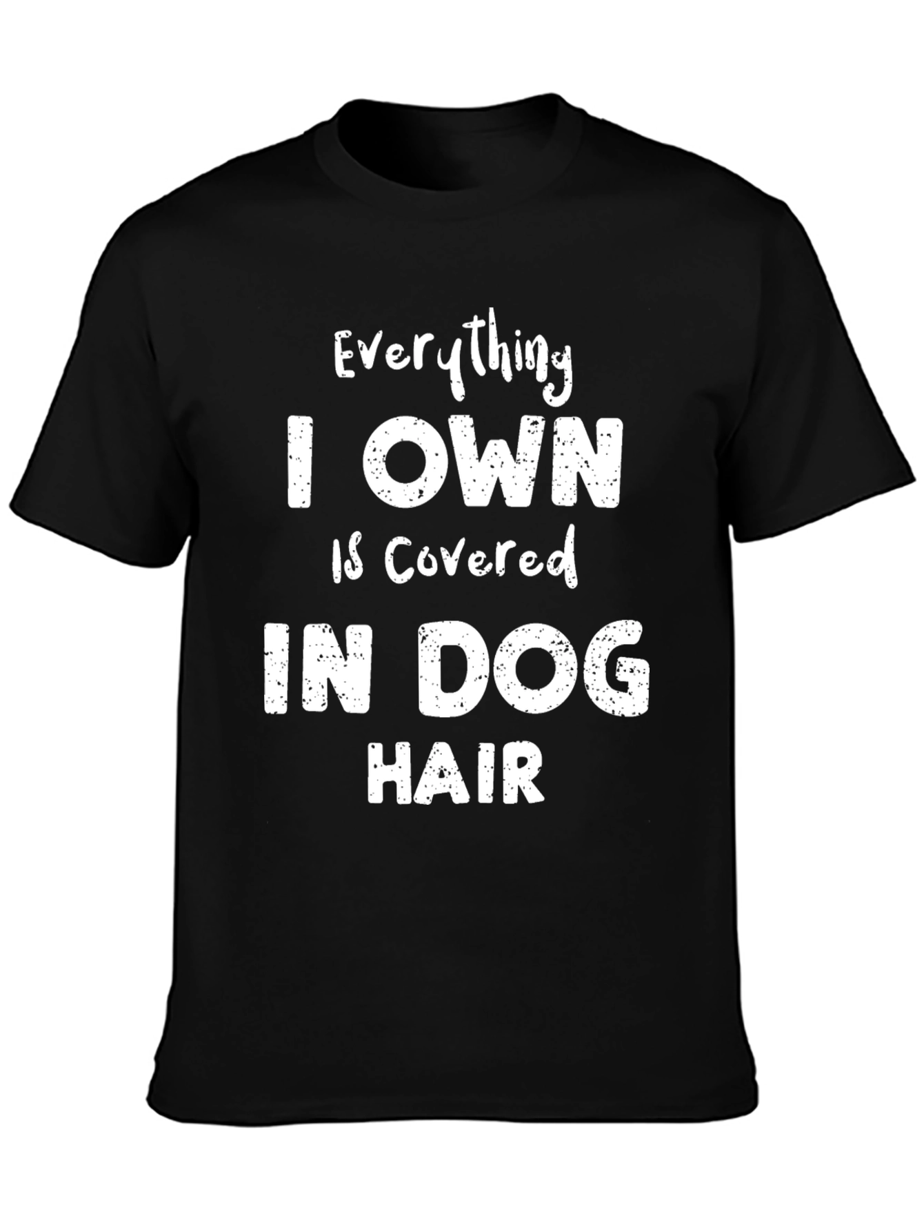 Dog Hair T-Shirt - Everything I Own Is Covered
