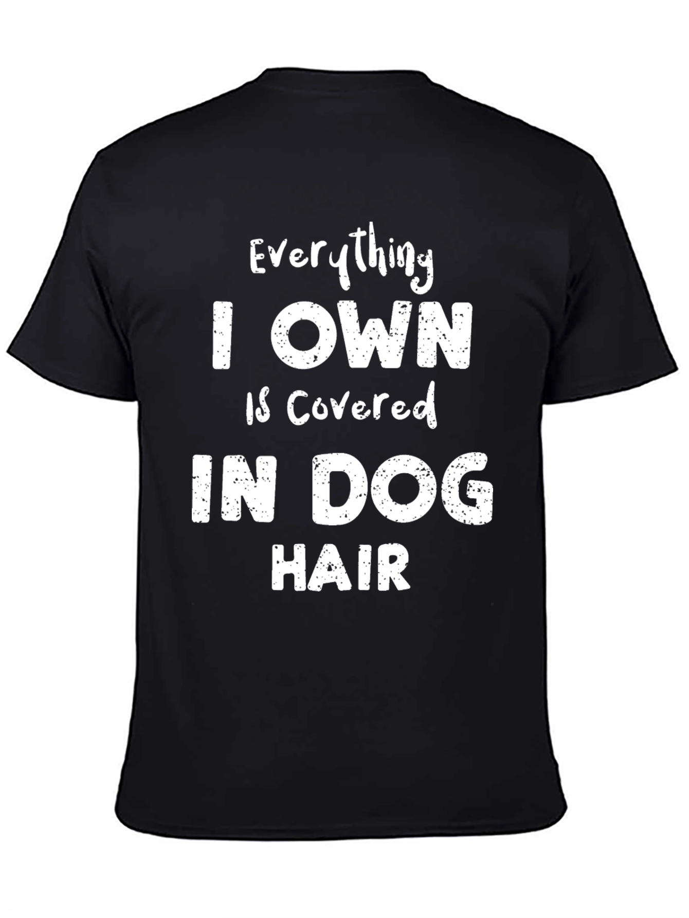 Dog Hair T-Shirt - Everything I Own Is Covered