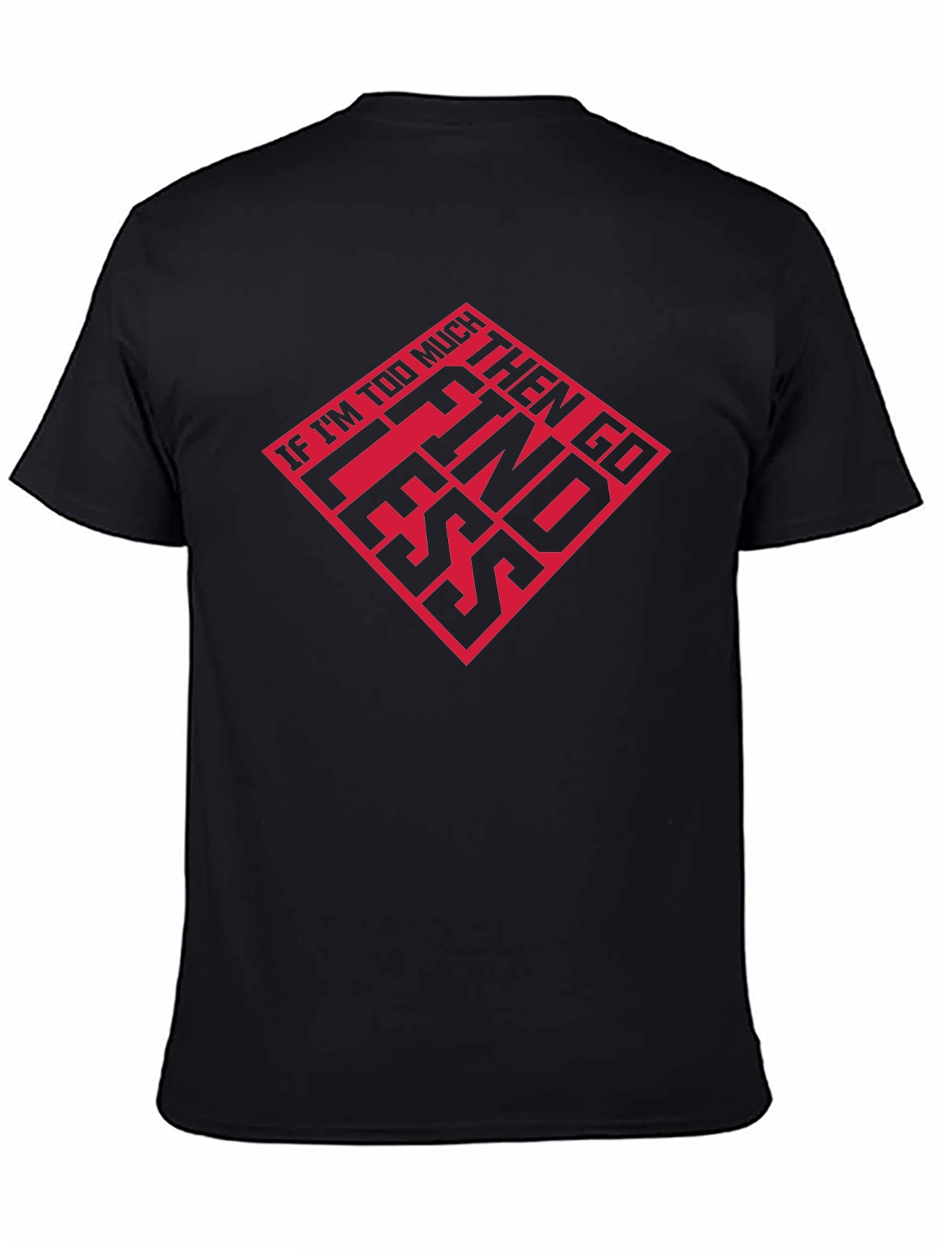 If Im Too Much T-Shirt