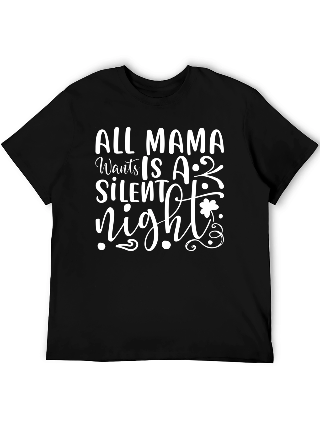 All Mama Wants is a Silent Night T-Shirt