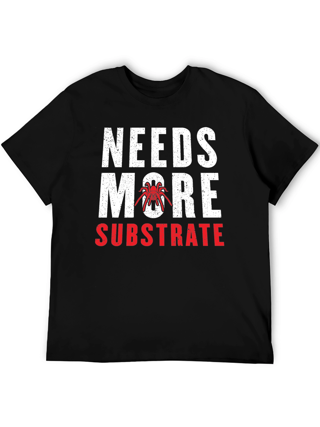 Needs More Substrate Tarantula T-Shirt