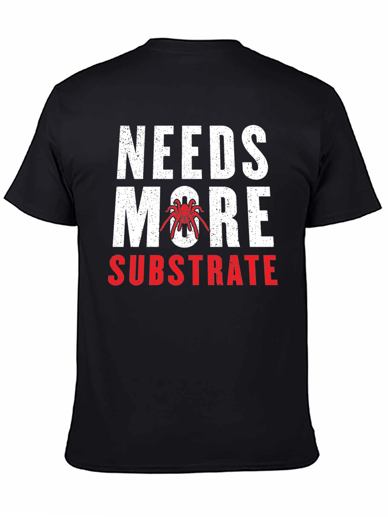 Needs More Substrate Tarantula T-Shirt