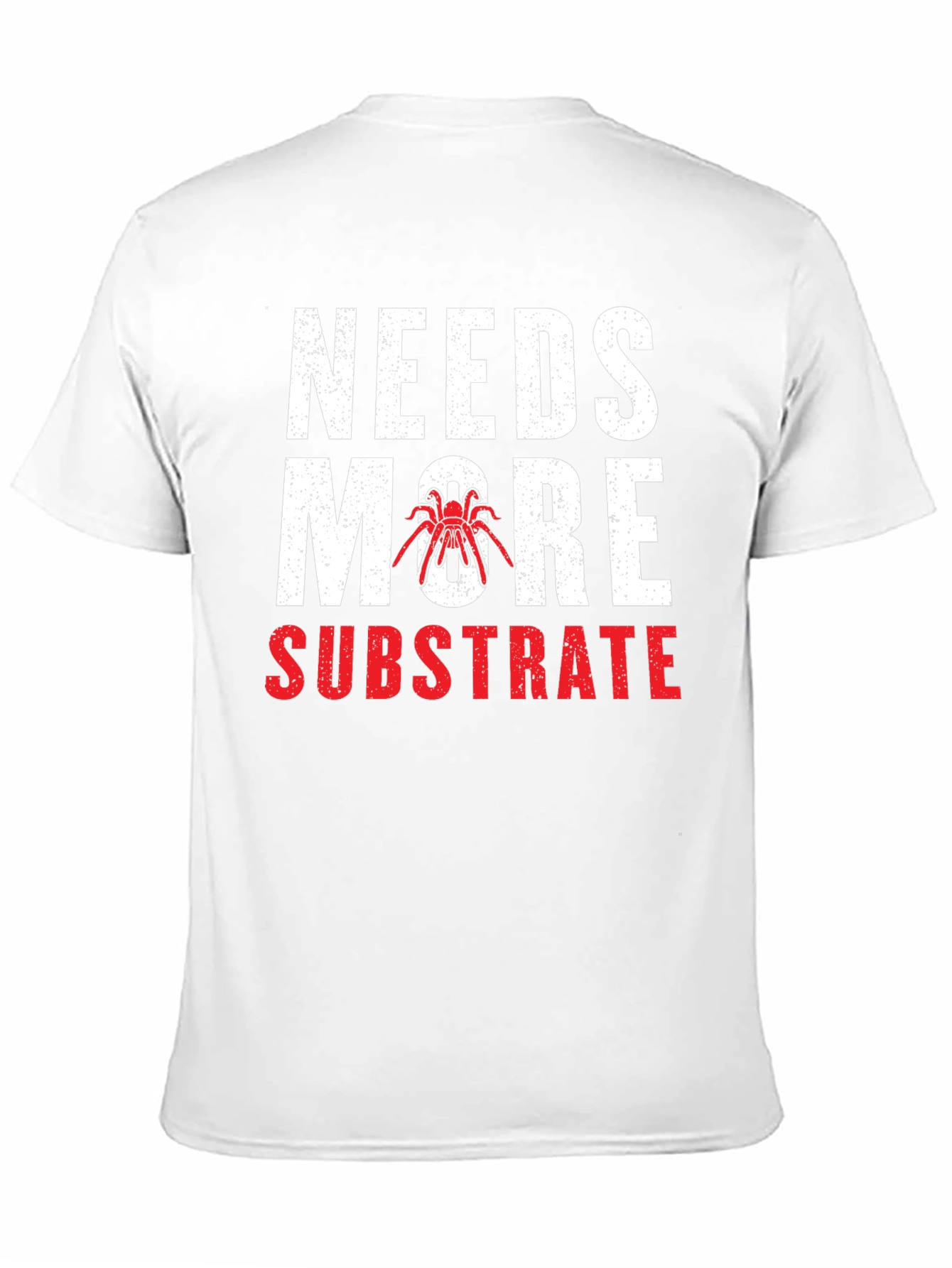 Needs More Substrate Tarantula T-Shirt