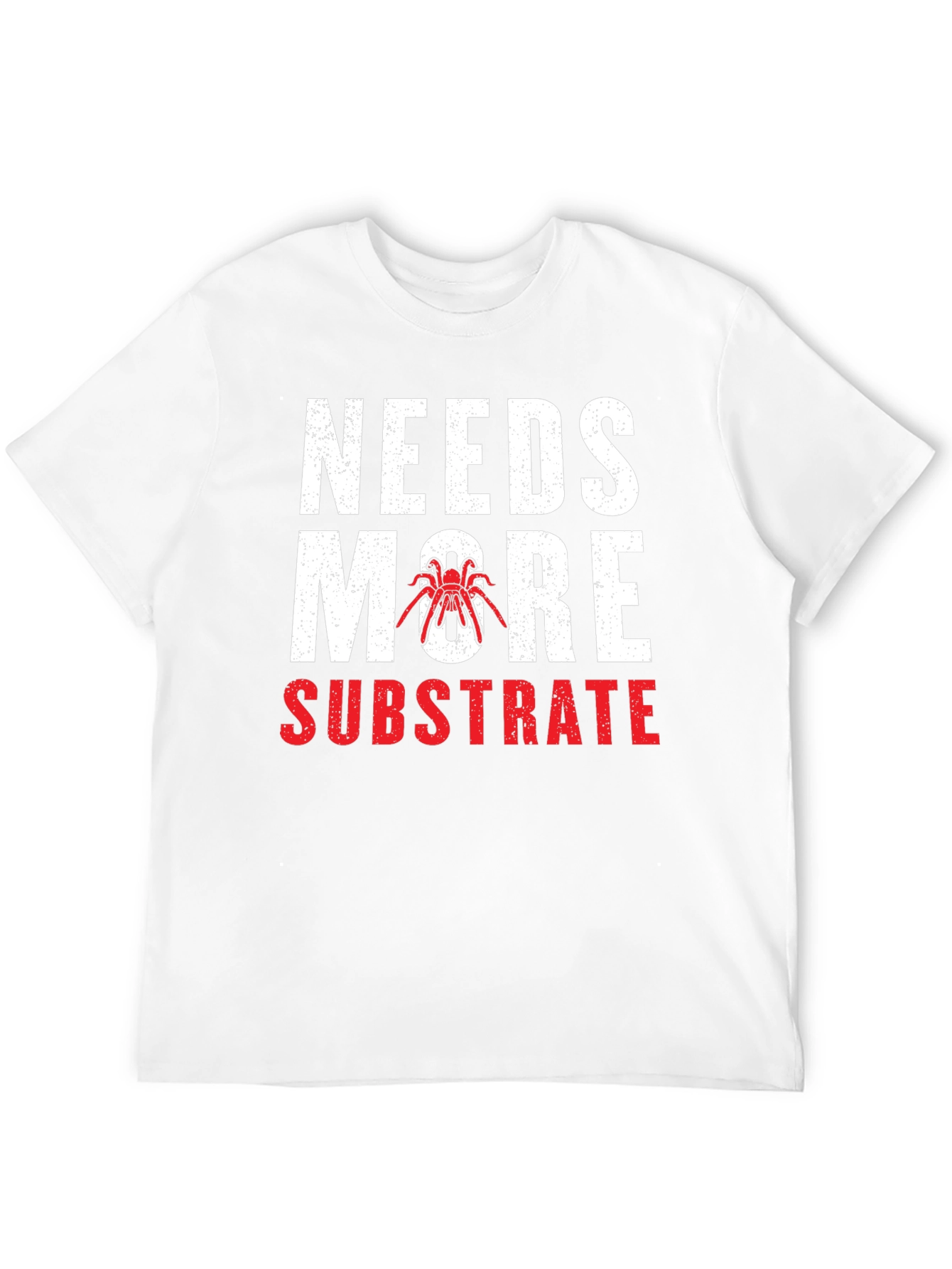 Needs More Substrate Tarantula T-Shirt