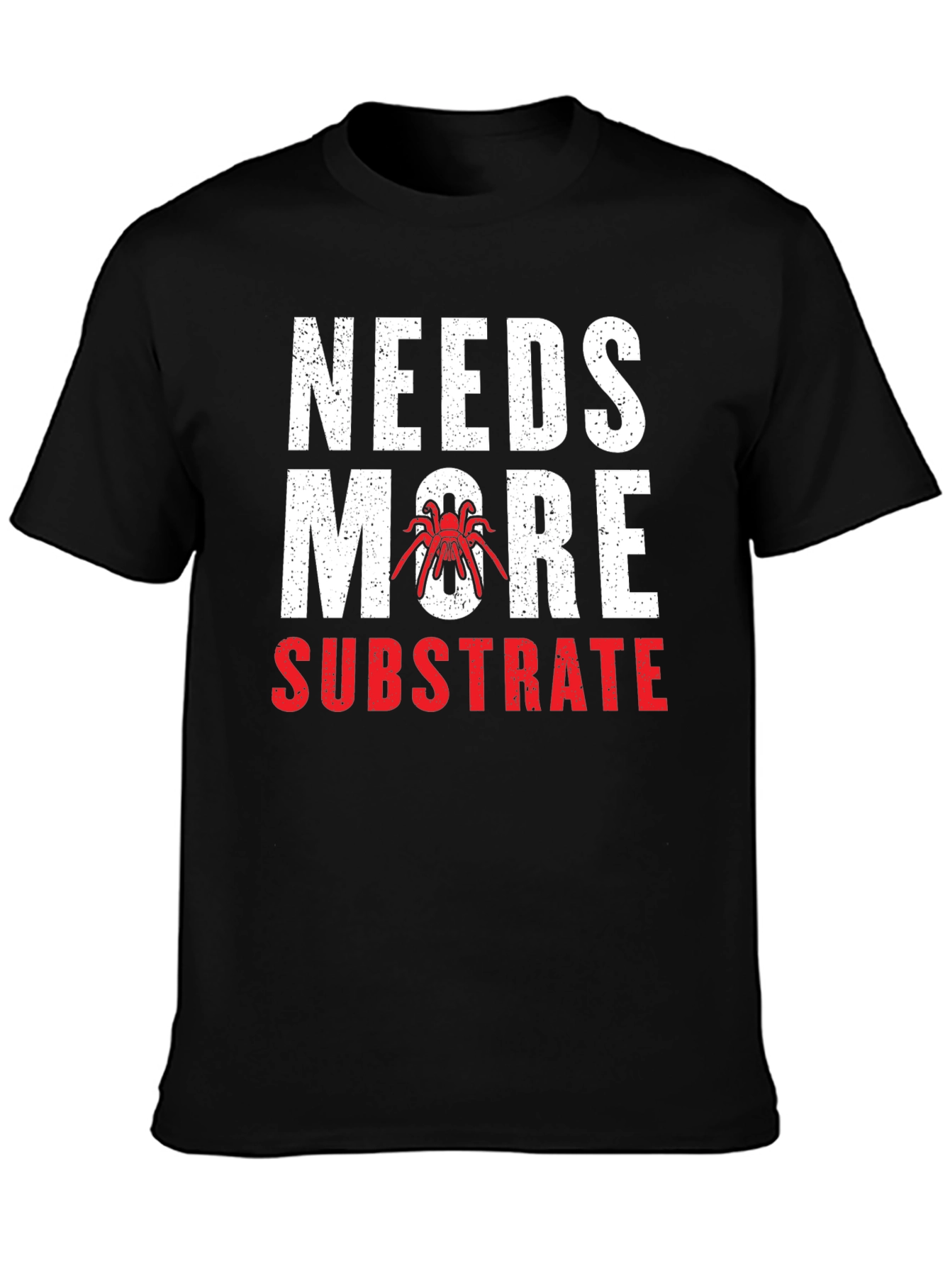 Needs More Substrate Tarantula T-Shirt