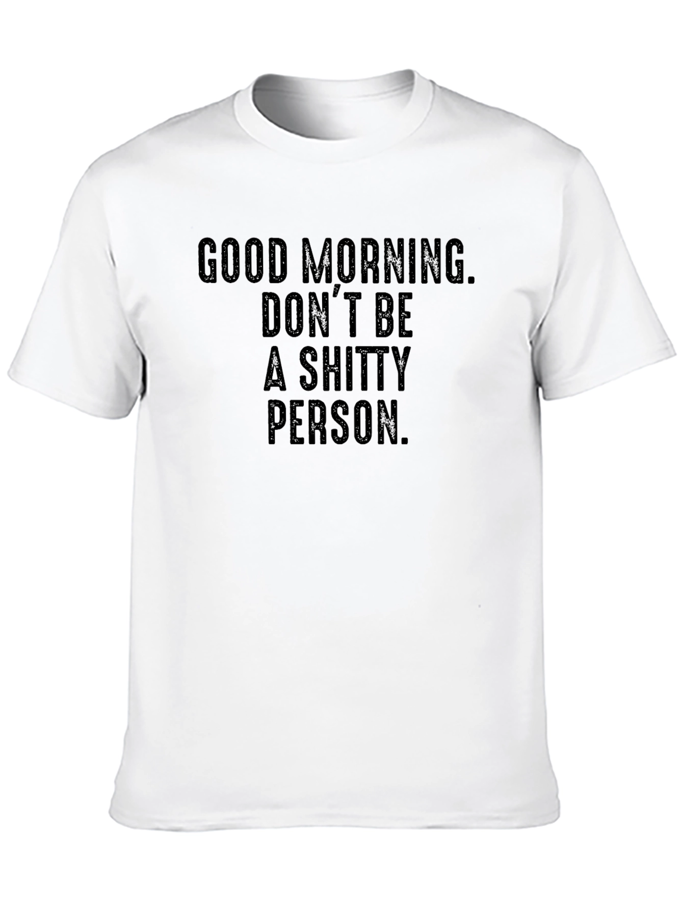 Good Morning Dont Be a Shitty Person T-Shirt
