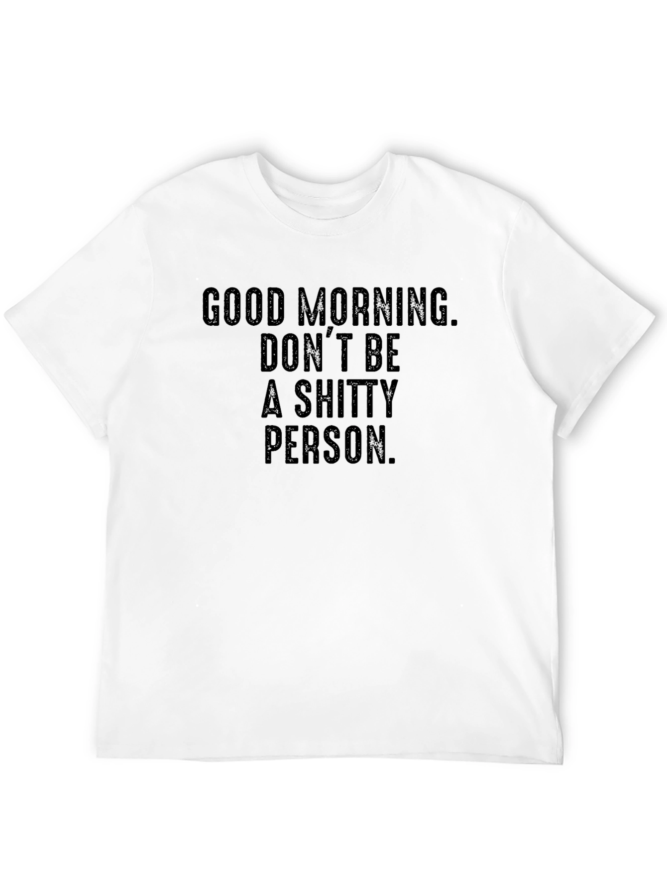 Good Morning Dont Be a Shitty Person T-Shirt