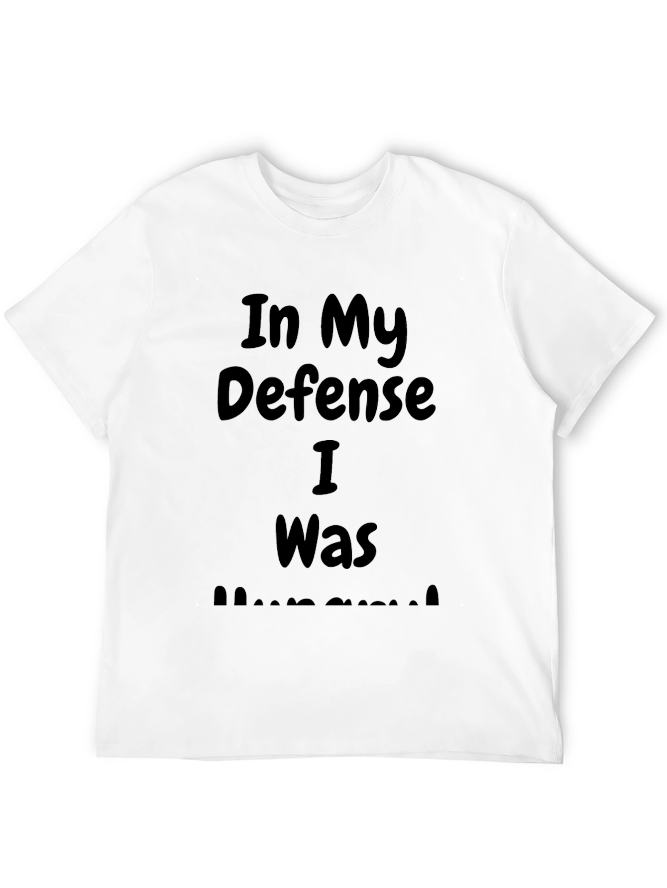 In My Defense I Was Hungry Black T-Shirt