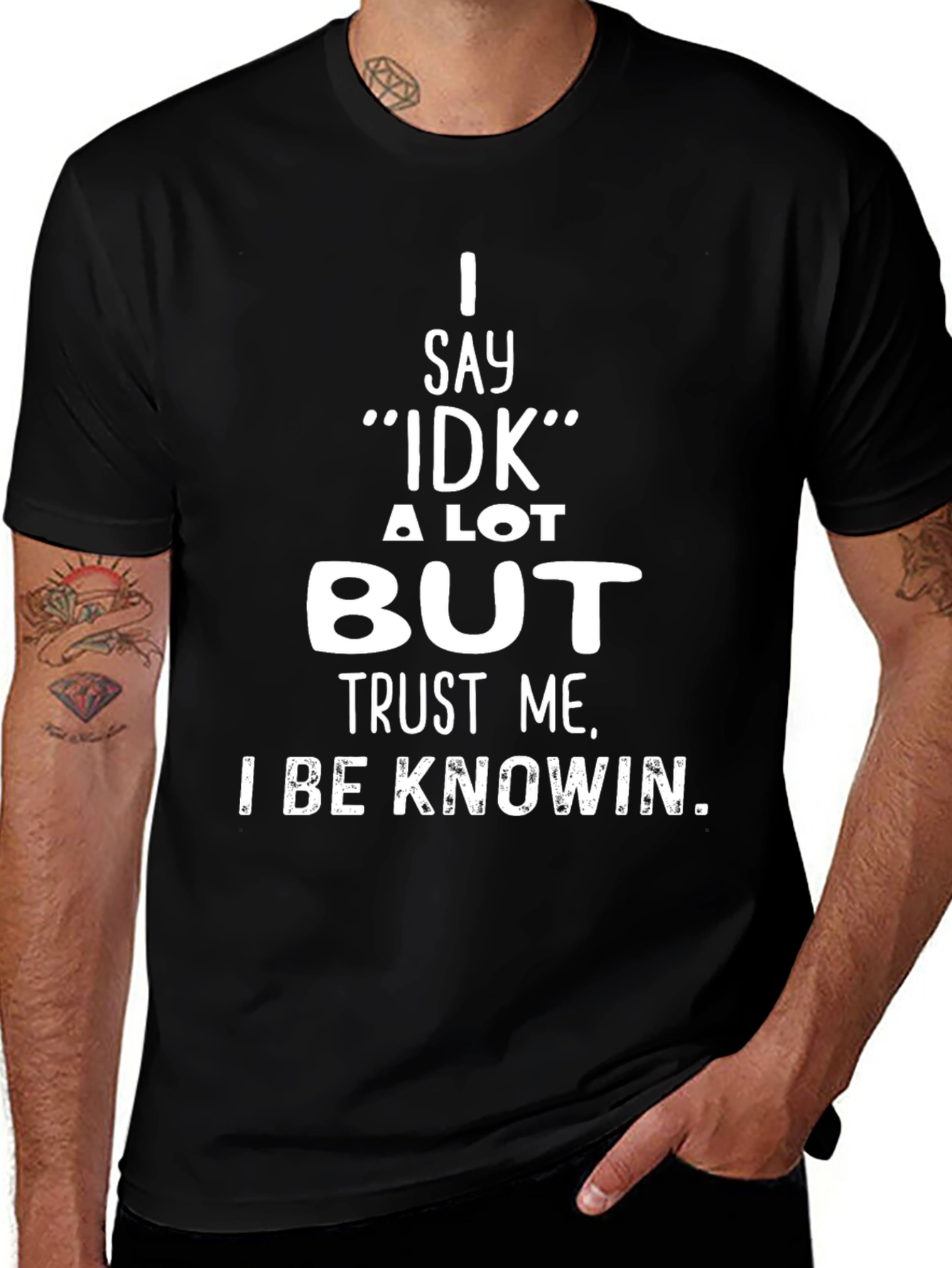 I Say IDK But Trust Me T-Shirt