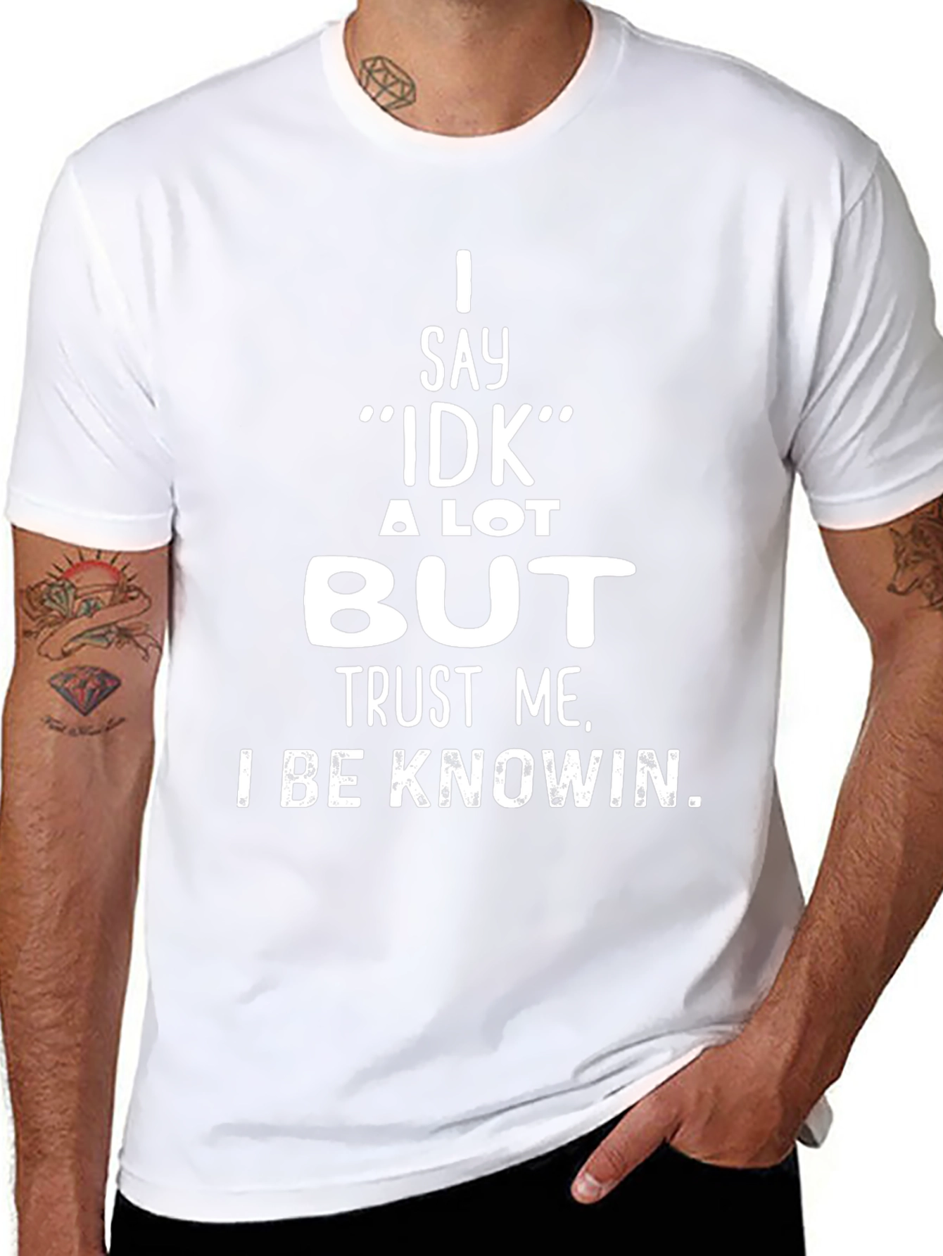 I Say IDK But Trust Me T-Shirt