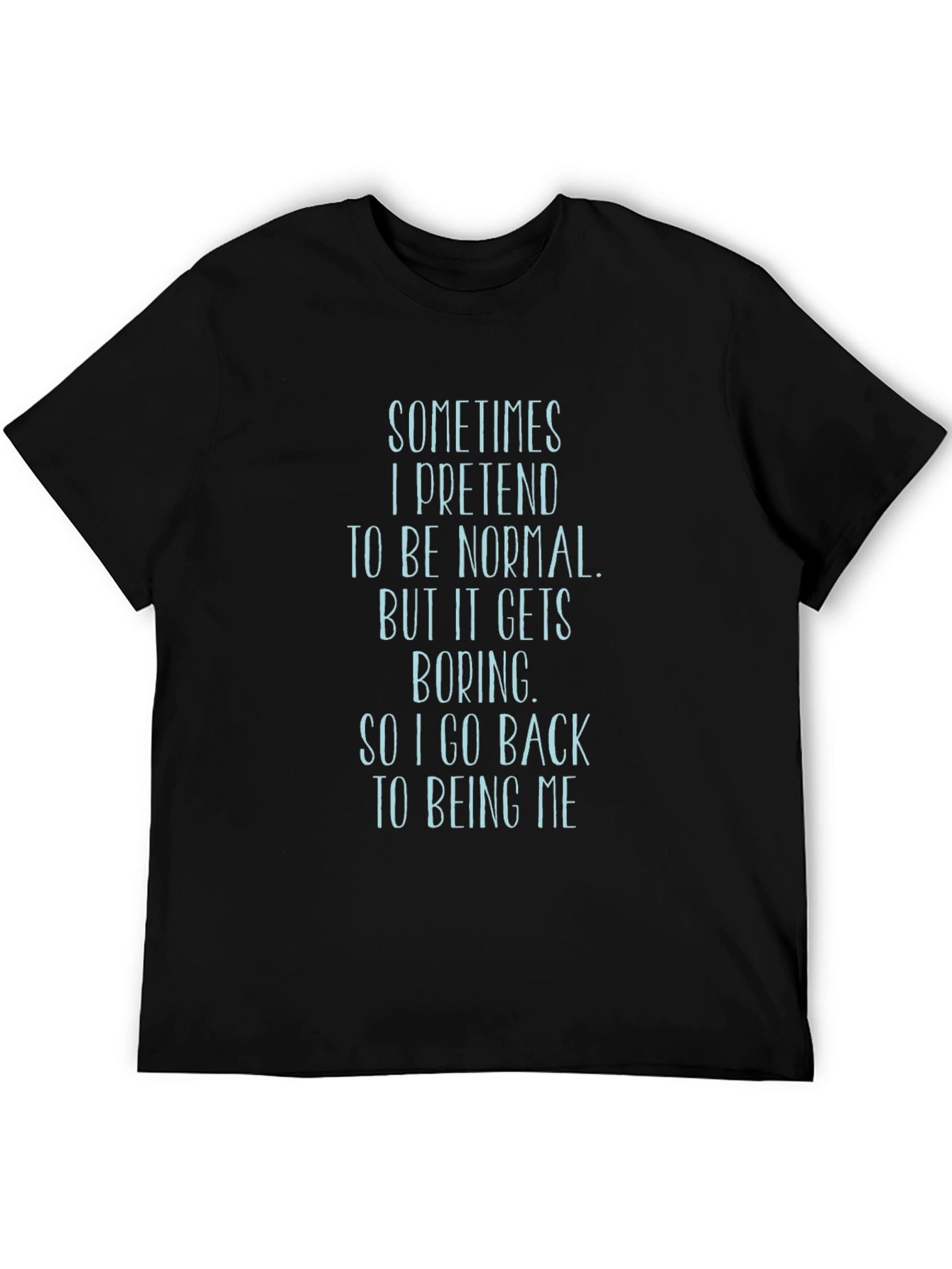Sarcastic T-Shirt: Sometimes I Pretend to Be Normal