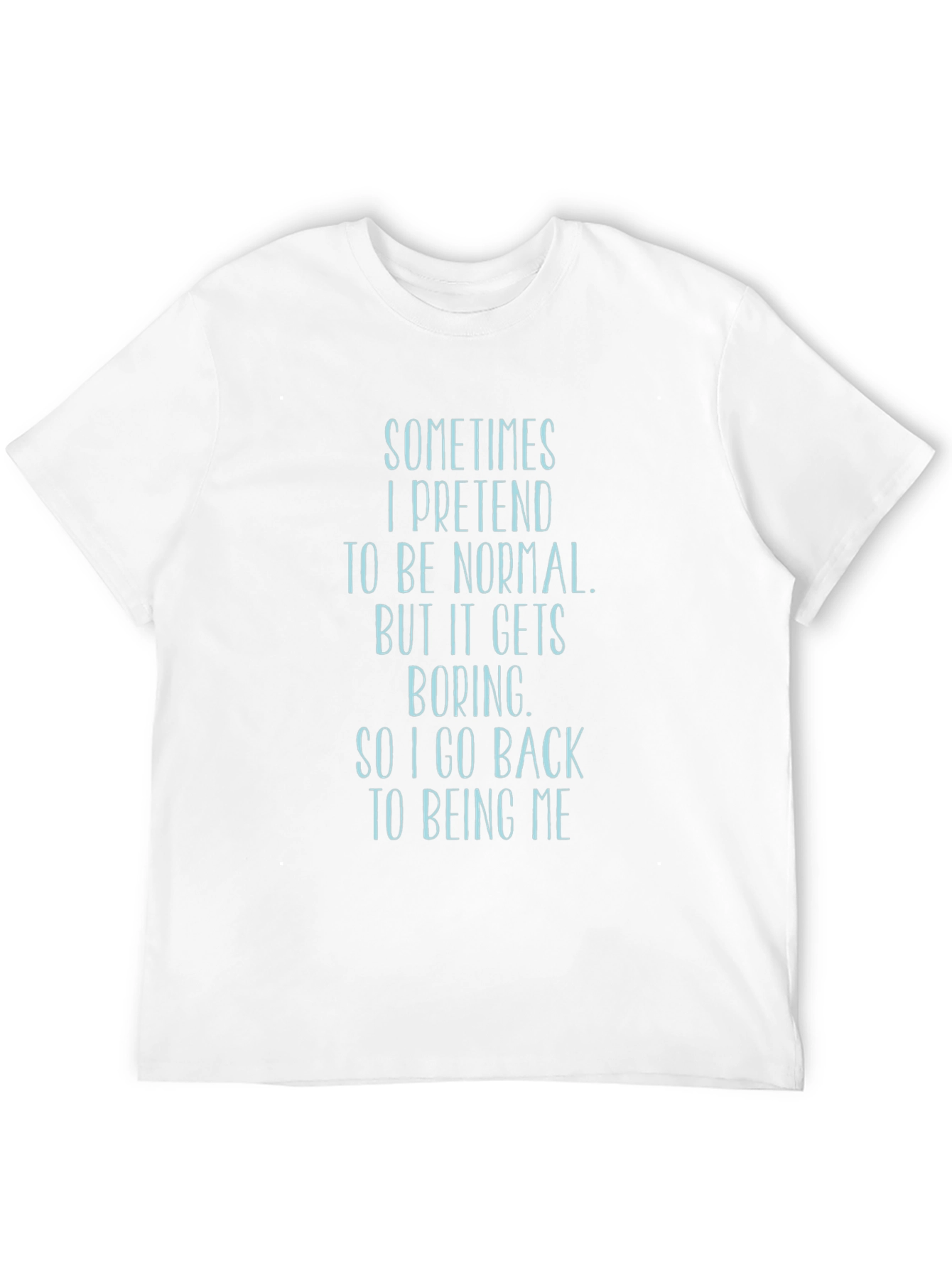Sarcastic T-Shirt: Sometimes I Pretend to Be Normal