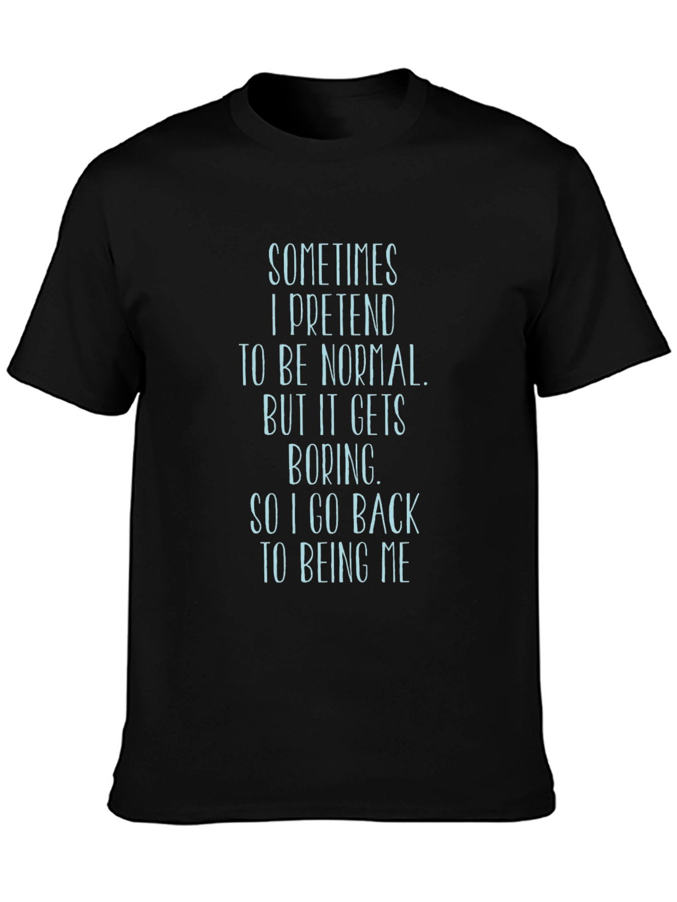 Sarcastic T-Shirt: Sometimes I Pretend to Be Normal