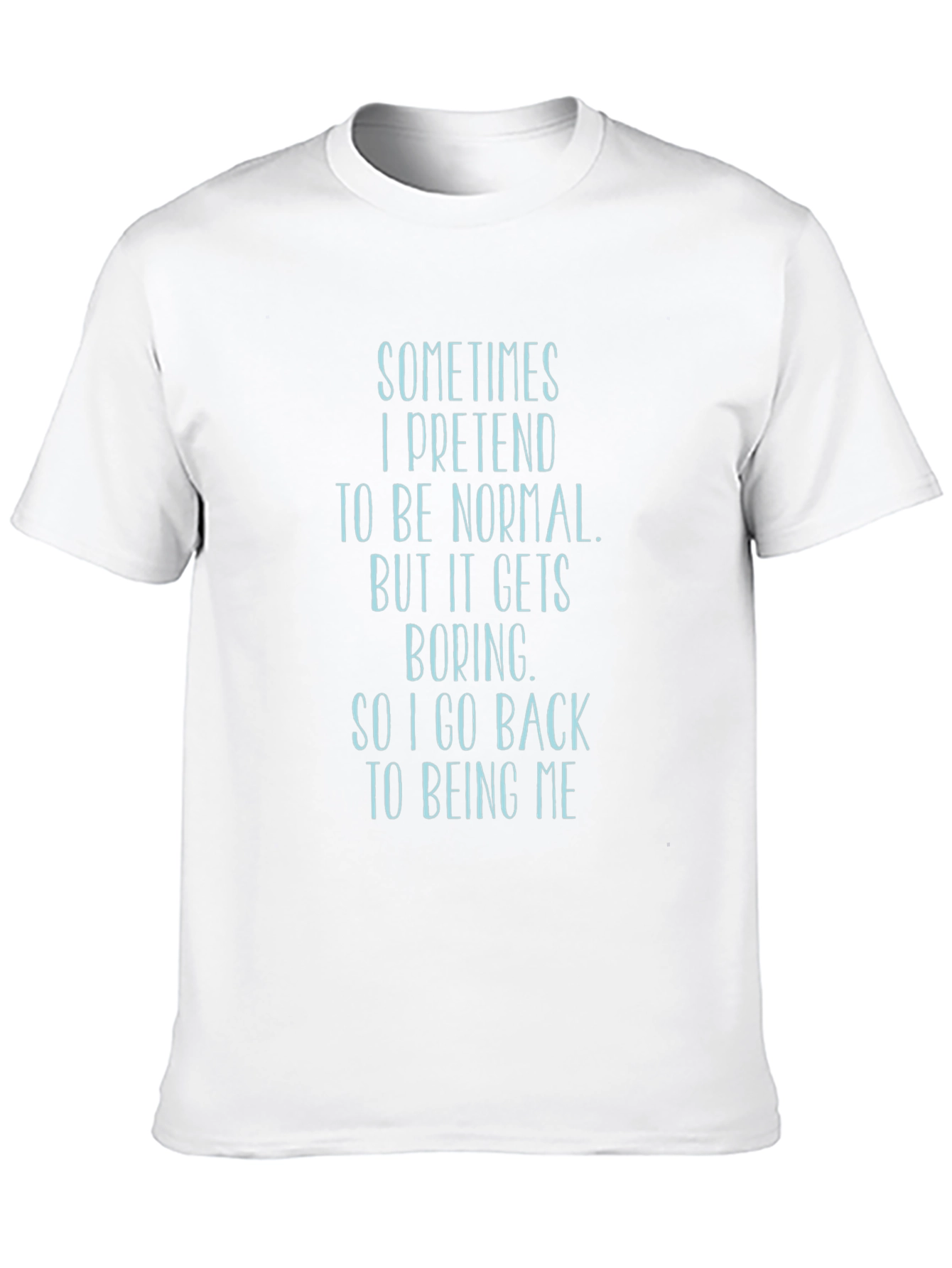 Sarcastic T-Shirt: Sometimes I Pretend to Be Normal