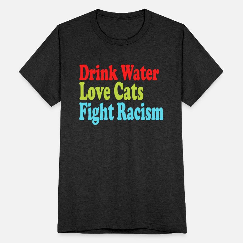 Lover Drink Water Love Cats Fight Racism T-Shirt