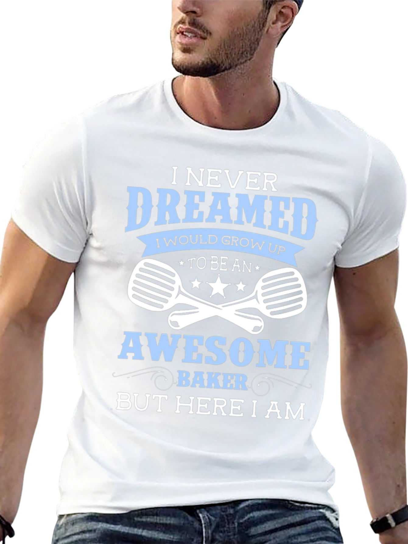 Awesome Baker T-Shirt - Never Dreamed