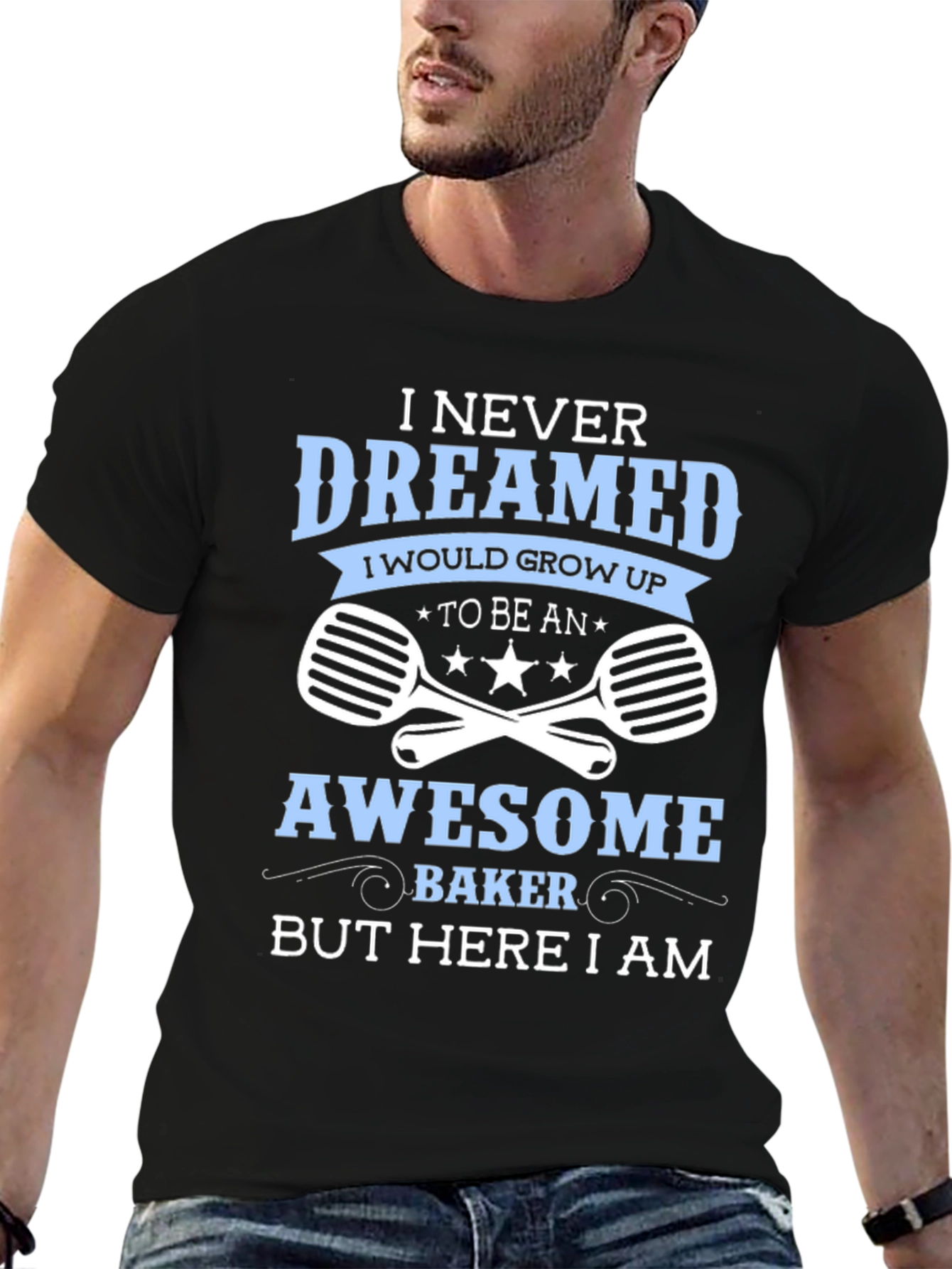Awesome Baker T-Shirt - Never Dreamed