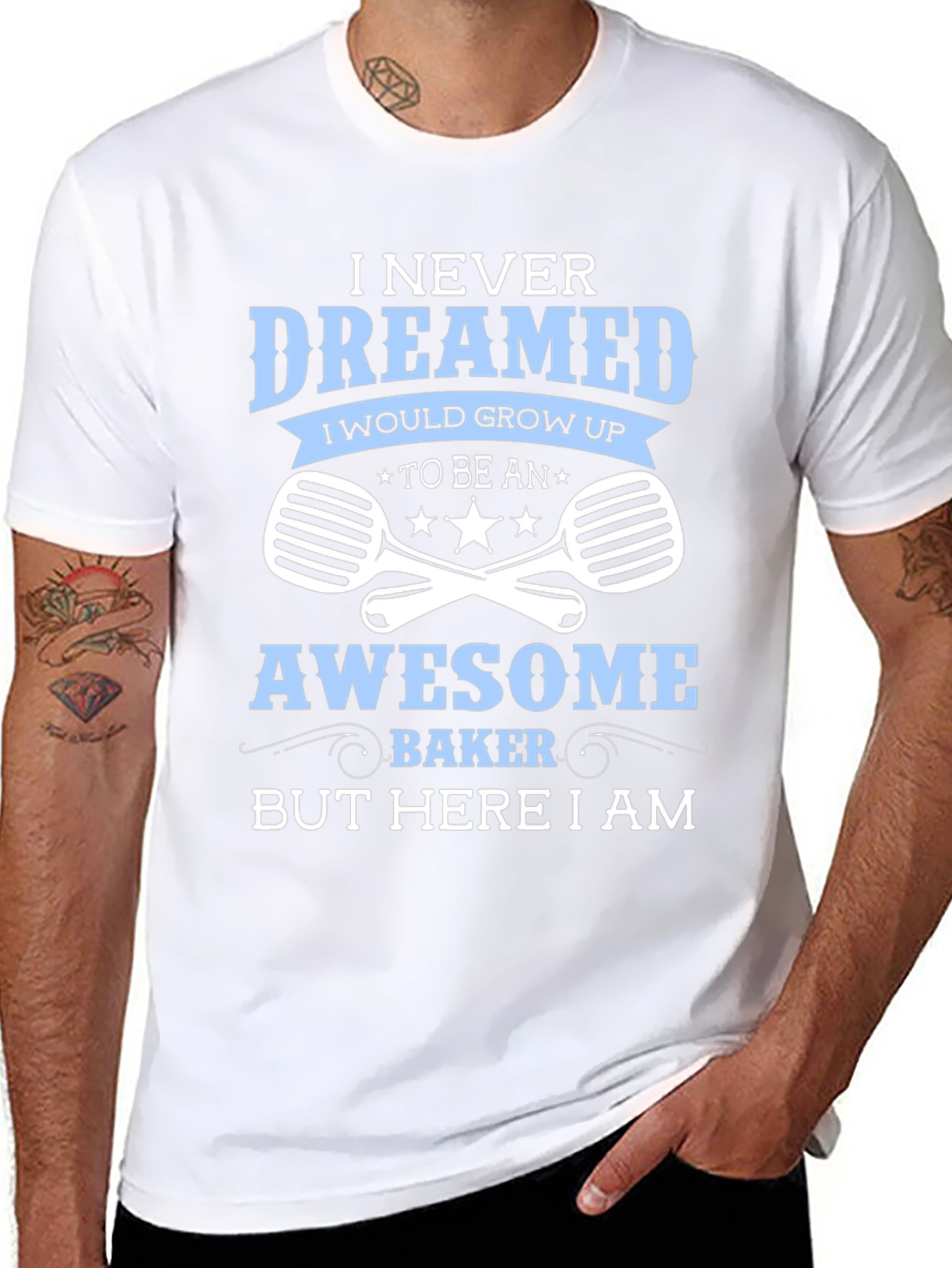 Awesome Baker T-Shirt - Never Dreamed