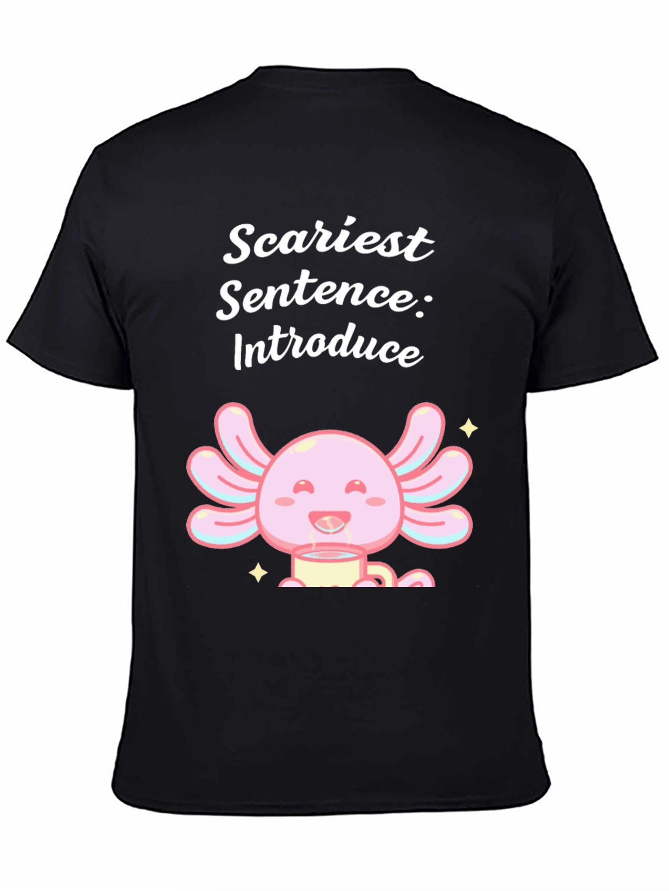 Scariest Sentence Axolotl T-Shirt