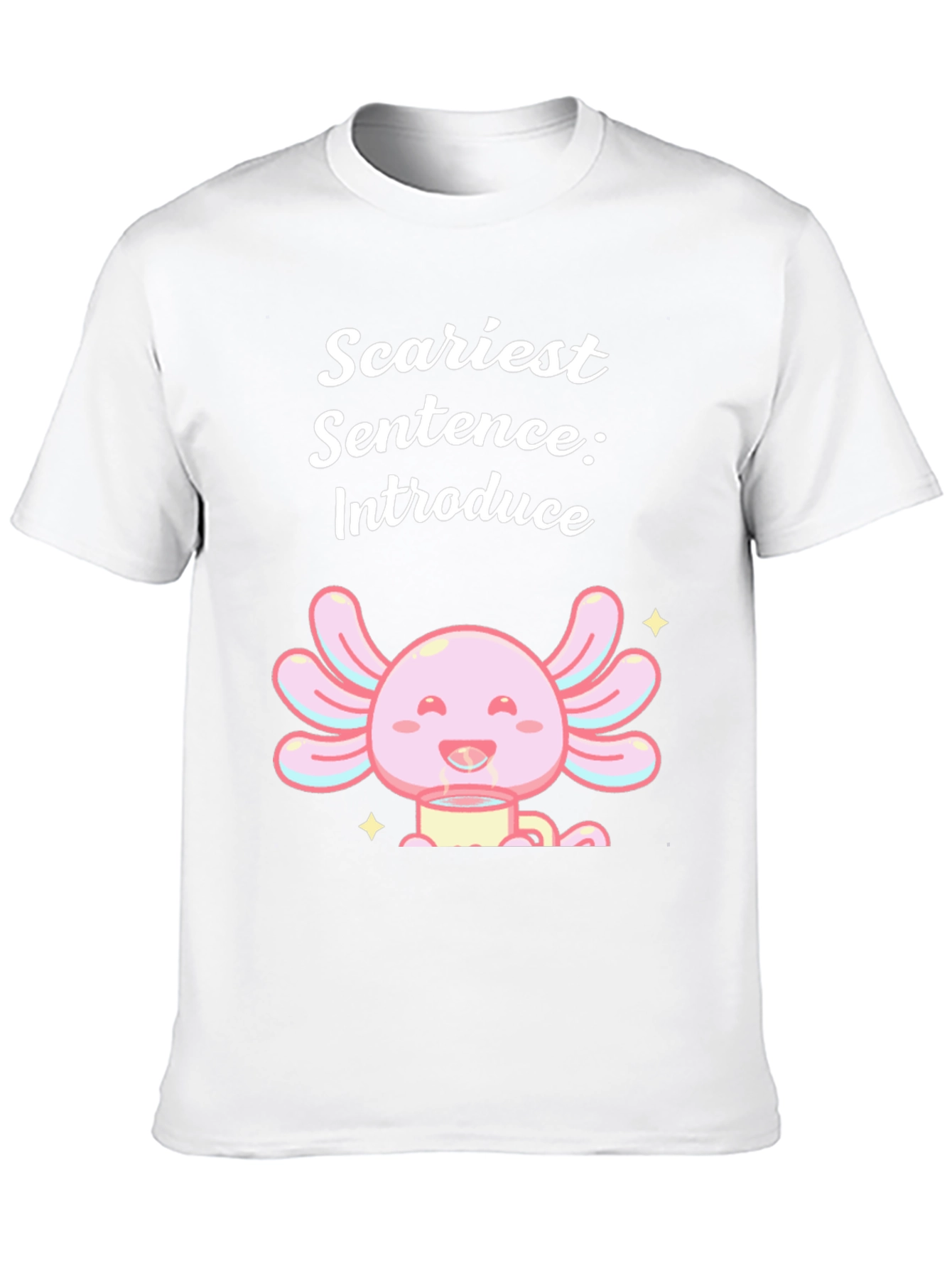 Scariest Sentence Axolotl T-Shirt