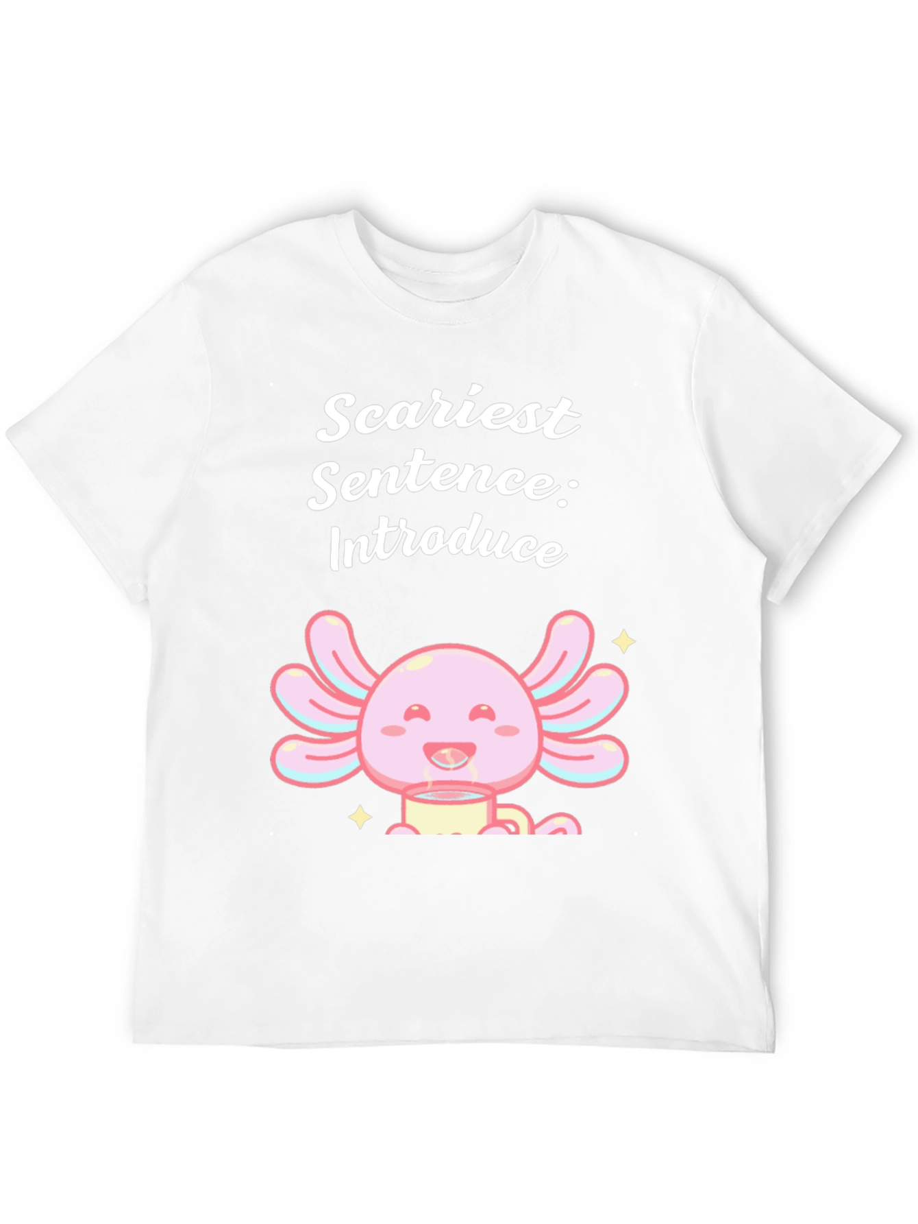 Scariest Sentence Axolotl T-Shirt