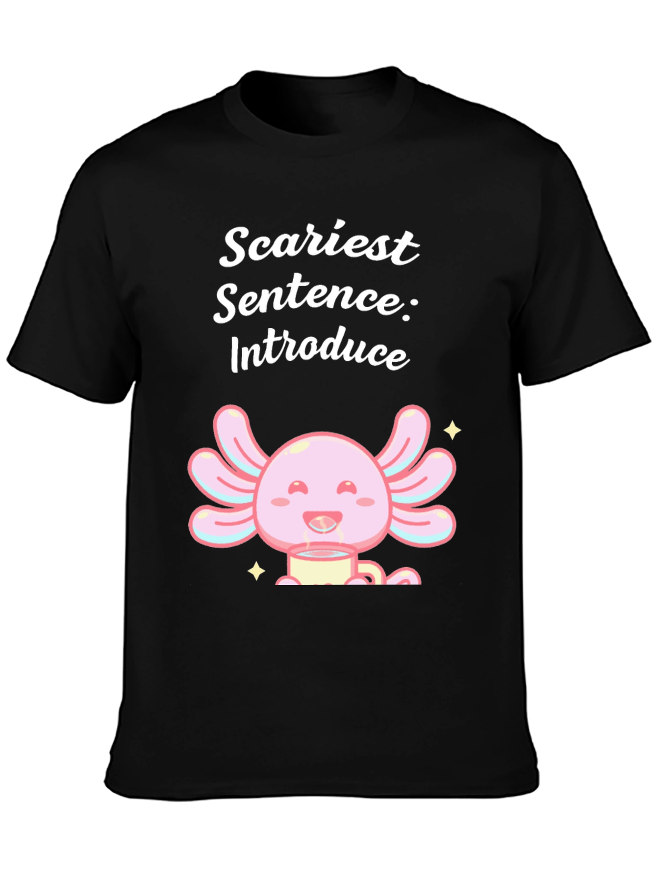 Scariest Sentence Axolotl T-Shirt