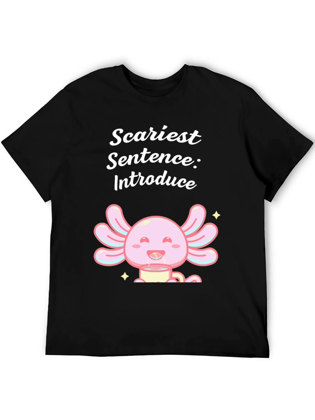 Scariest Sentence Axolotl T-Shirt